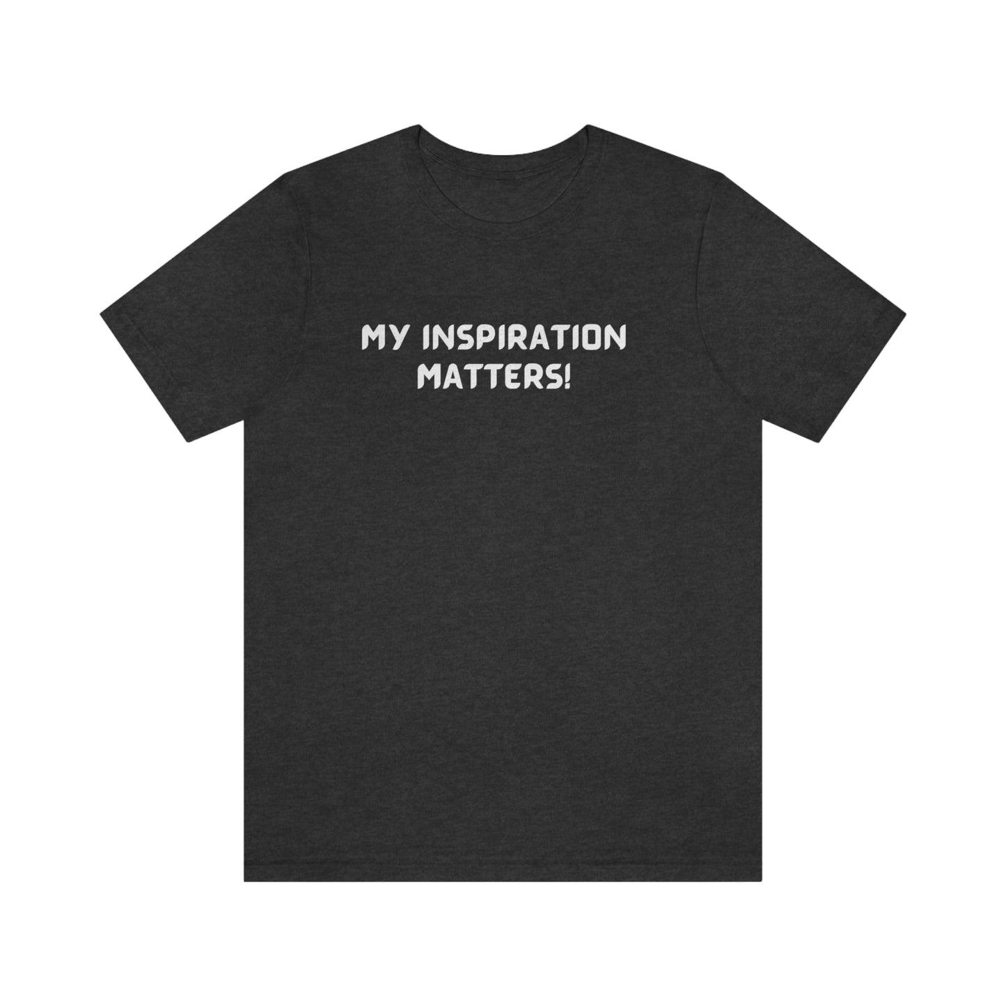 My inspiration matters unisex inspirational words t shirt, motivating gift