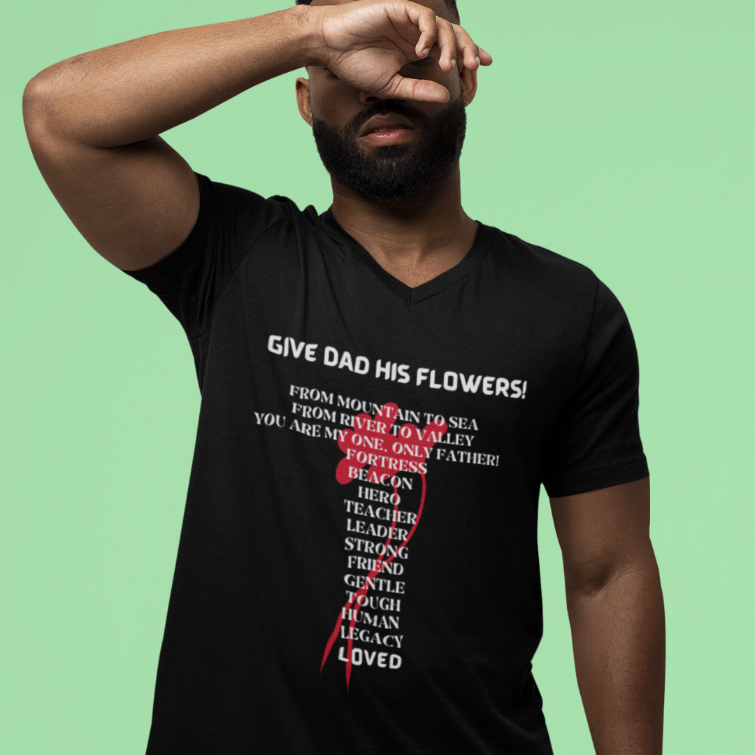 GIVE DAD HIS FLOWERS CREW NECK T SHIRT GIFT FOR DAD (WHITE FONT)