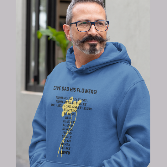 GIVE DAD HIS FLOWERS HOODED SWEATSHIRT GIFT FOR DAD (BLACK FONT)