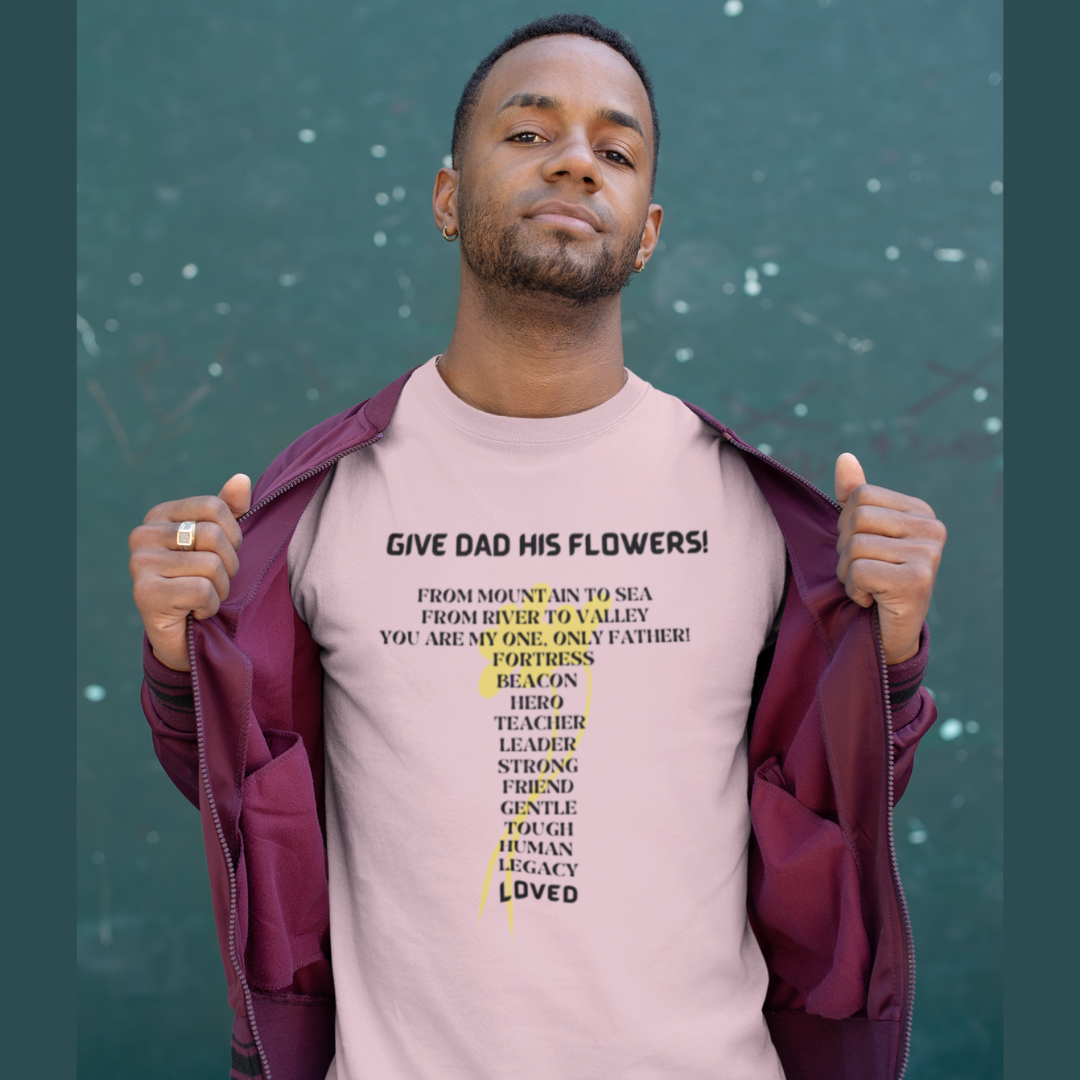 GIVE DAD HIS FLOWERS CREW NECK T SHIRT GIFT  FOR DAD (BLACK FONT)