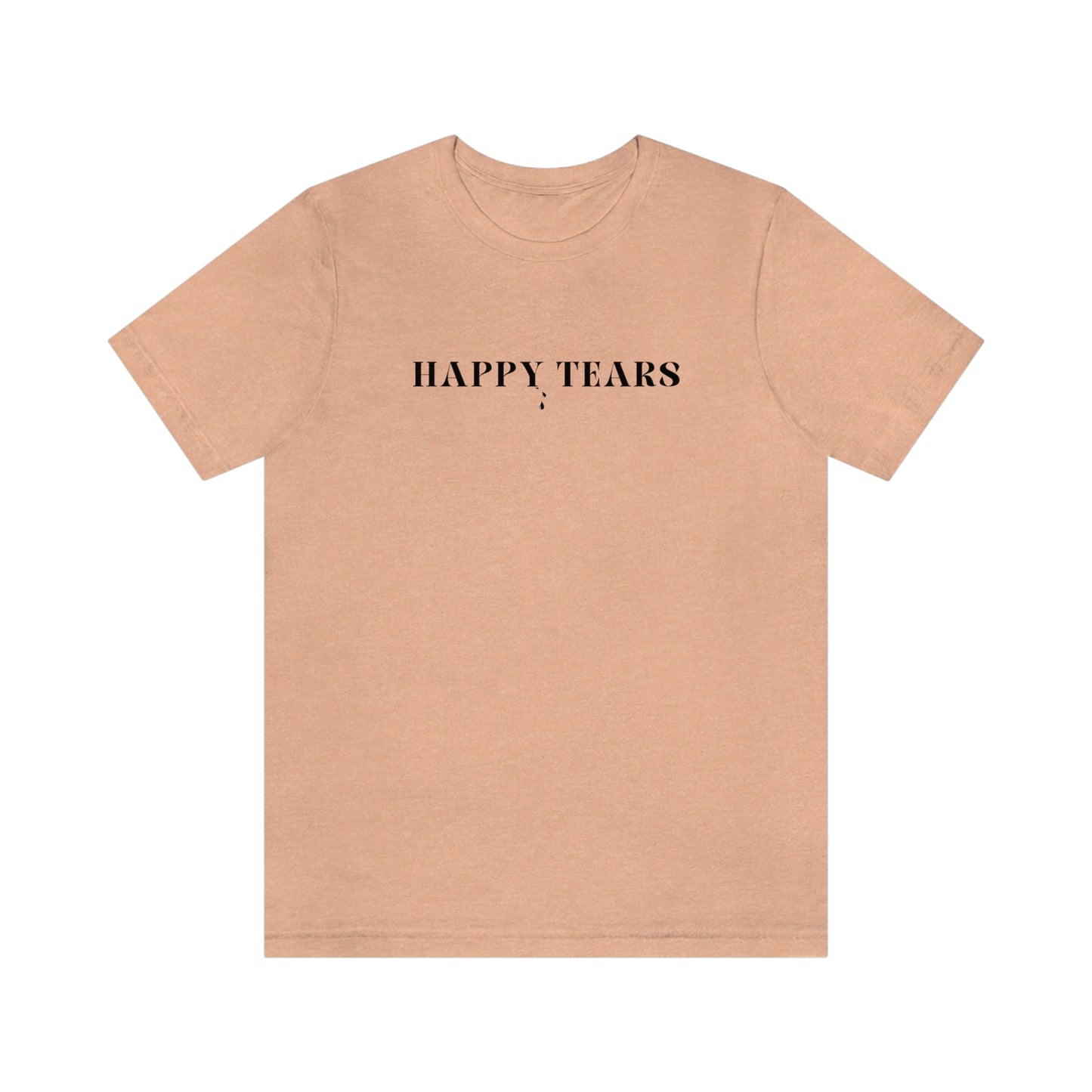 Happy tears t shirt inspirational word t shirt happy tears t shirt gift for friends t shirt that celebrates