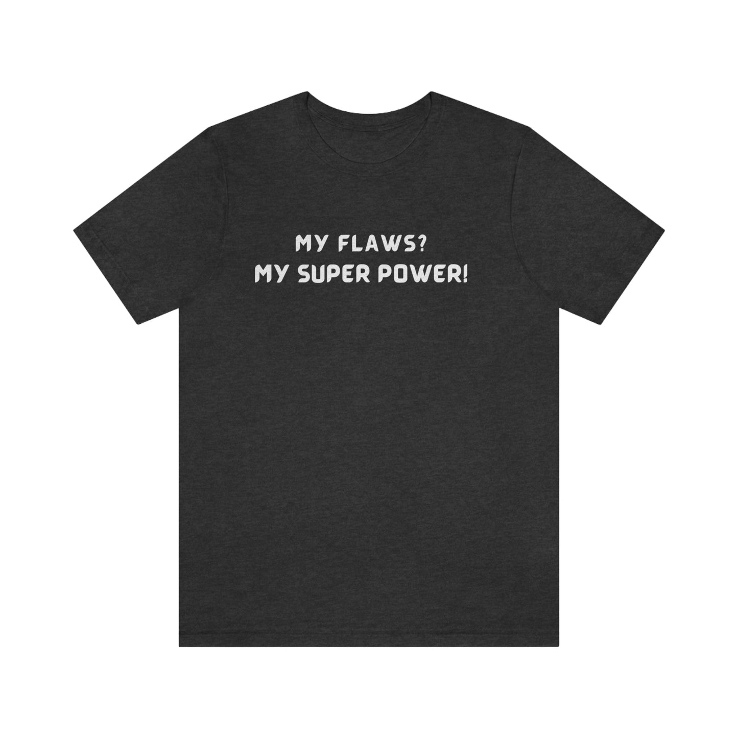 My flaws? My super power! unisex t shirt gift, tshirt with inspirational words