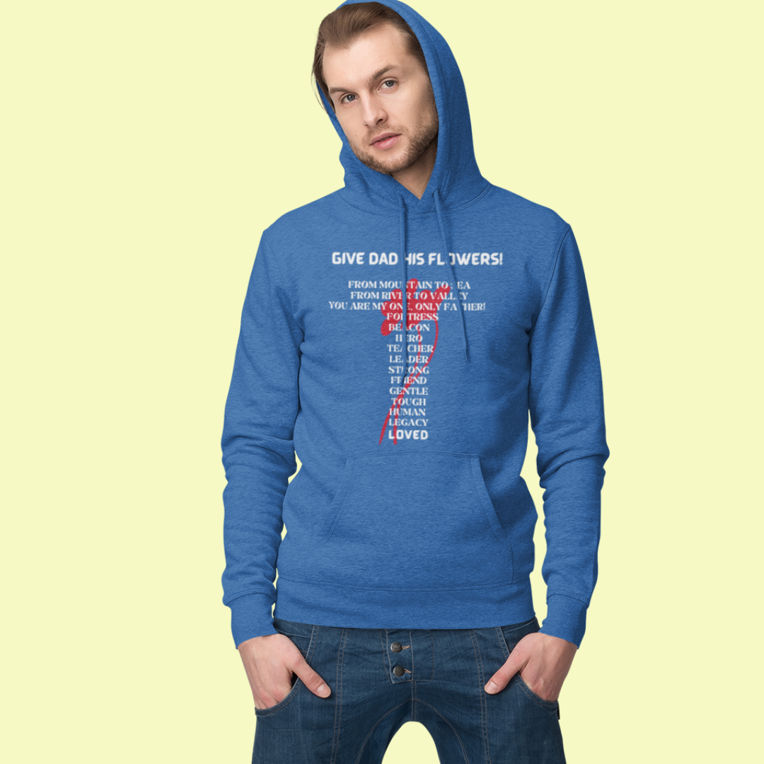 GIVE DAD HIS FLOWERS HOODIE GIFT FOR DAD (WHITE FONT)