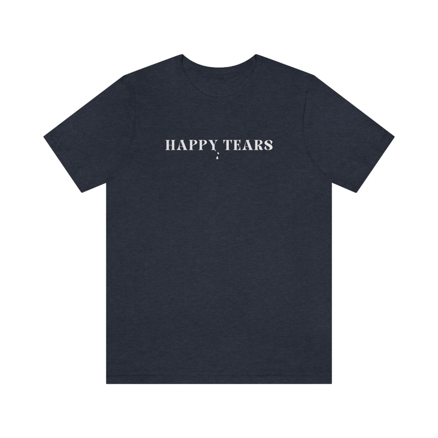 Happy tears t shirt inspirational word t shirt happy tears t shirt gift for friends t shirt that celebrates