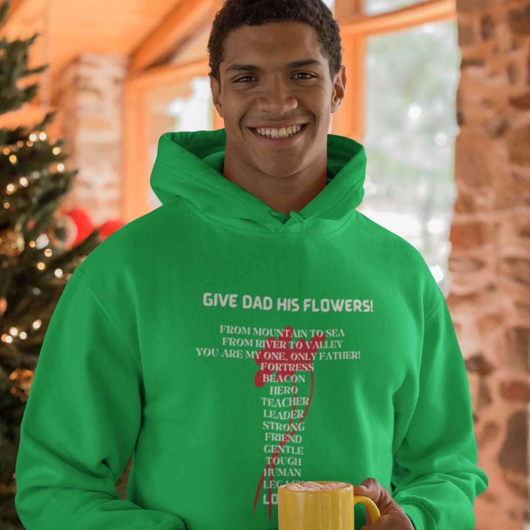 GIVE DAD HIS FLOWERS HOODIE GIFT FOR DAD (WHITE FONT)