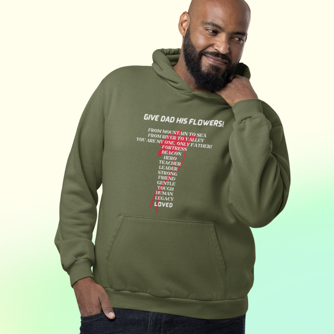 GIVE DAD HIS FLOWERS HOODIE GIFT FOR DAD (WHITE FONT)