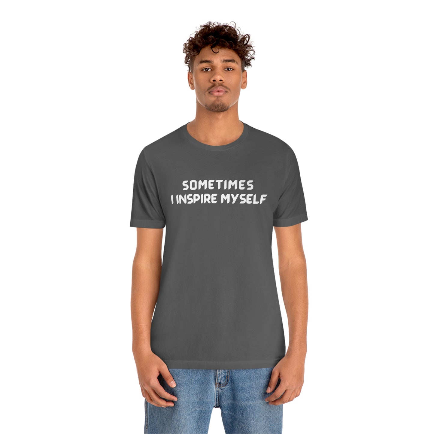 Sometimes I inspire myself unisex t shirt gift, t shirt gift with meaningful words,