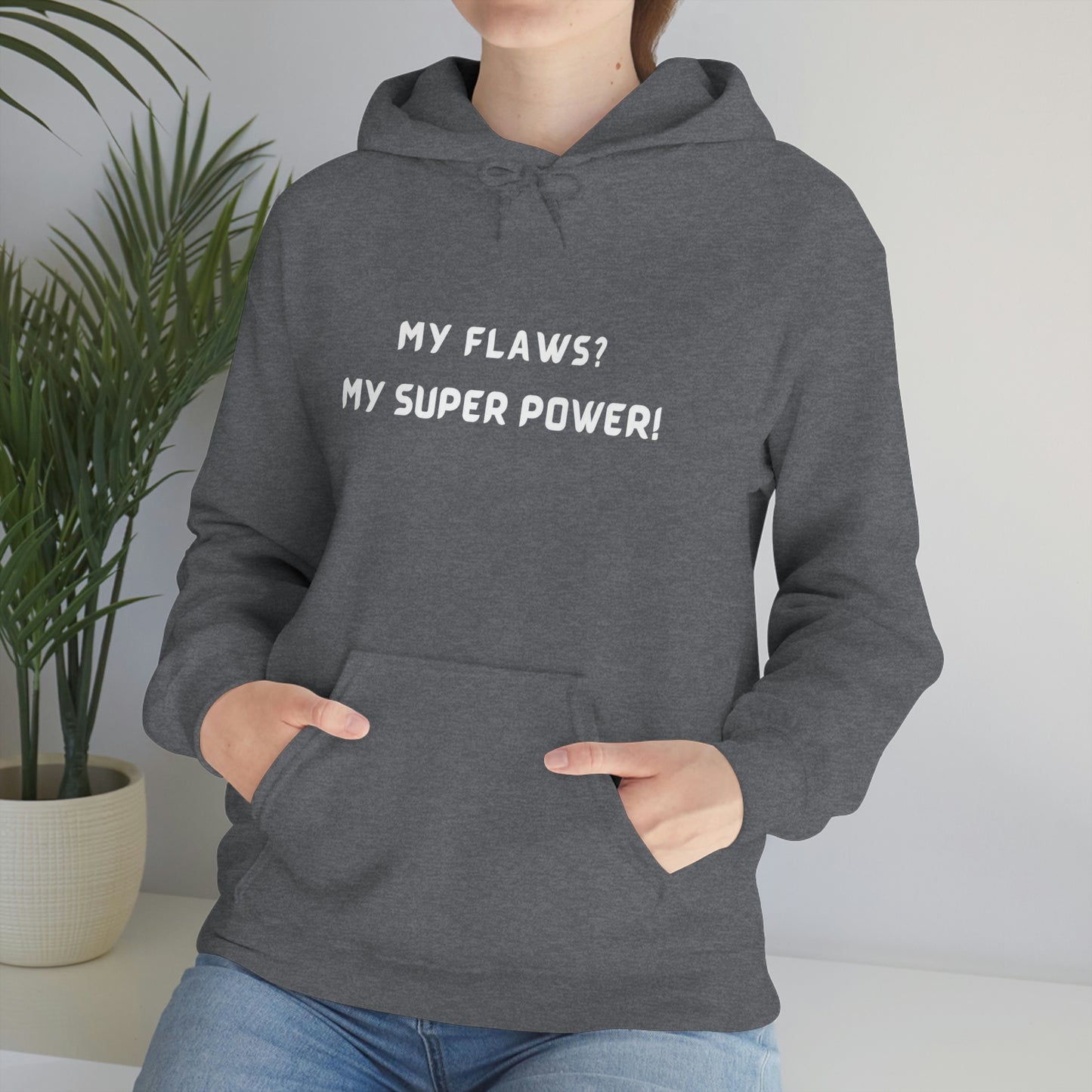 MY FLAWS? MY SUPER POWER UNISEX HOODIE  GIFT FOR SELF GIFT FOR FRIENDS   GIFT FOR FAMILY