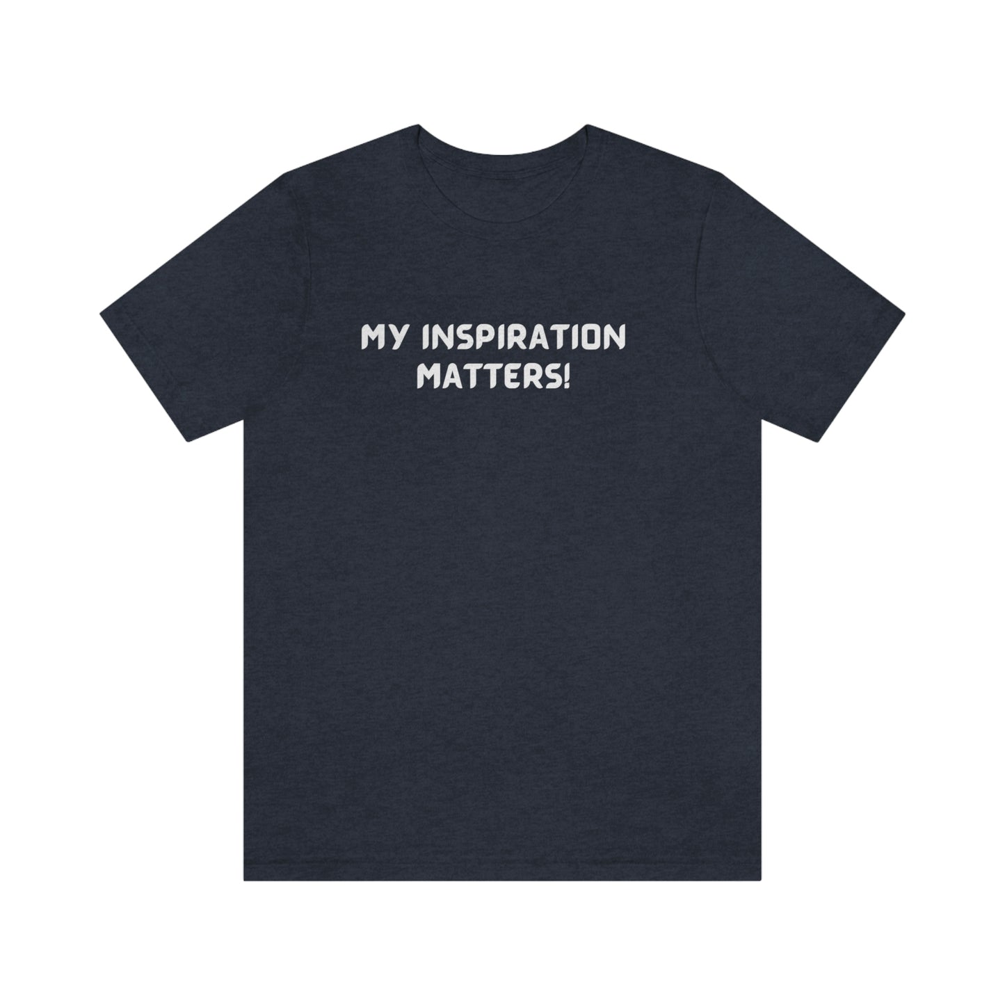 My inspiration matters unisex inspirational words t shirt, motivating gift