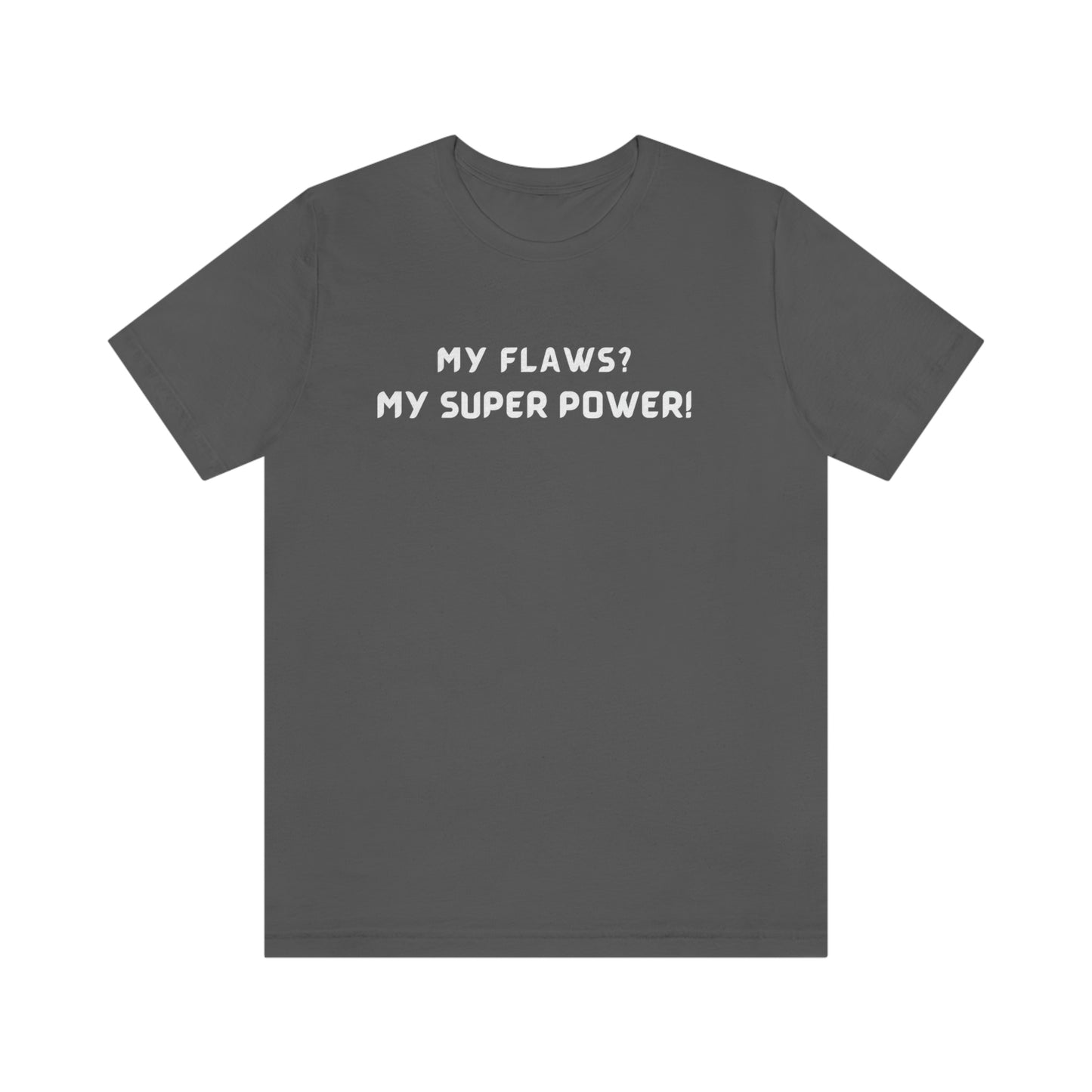 My flaws? My super power! unisex t shirt gift, tshirt with inspirational words