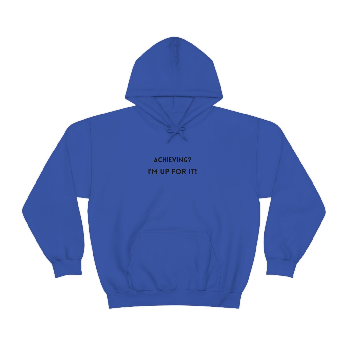 Achieving? I am up for it!  hooded sweatshirt gift, hoodie gift to mark success, inspirational words hoodie gift for students.