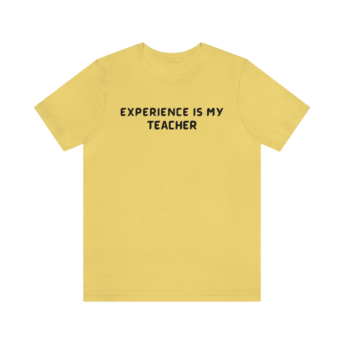 Experience is my teacher unisex t shirt gift, t shirt gift with inspirational words