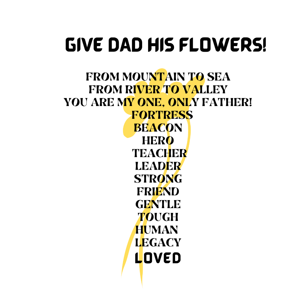 GIVE DAD HIS FLOWERS CREW NECK T SHIRT GIFT  FOR DAD (BLACK FONT)