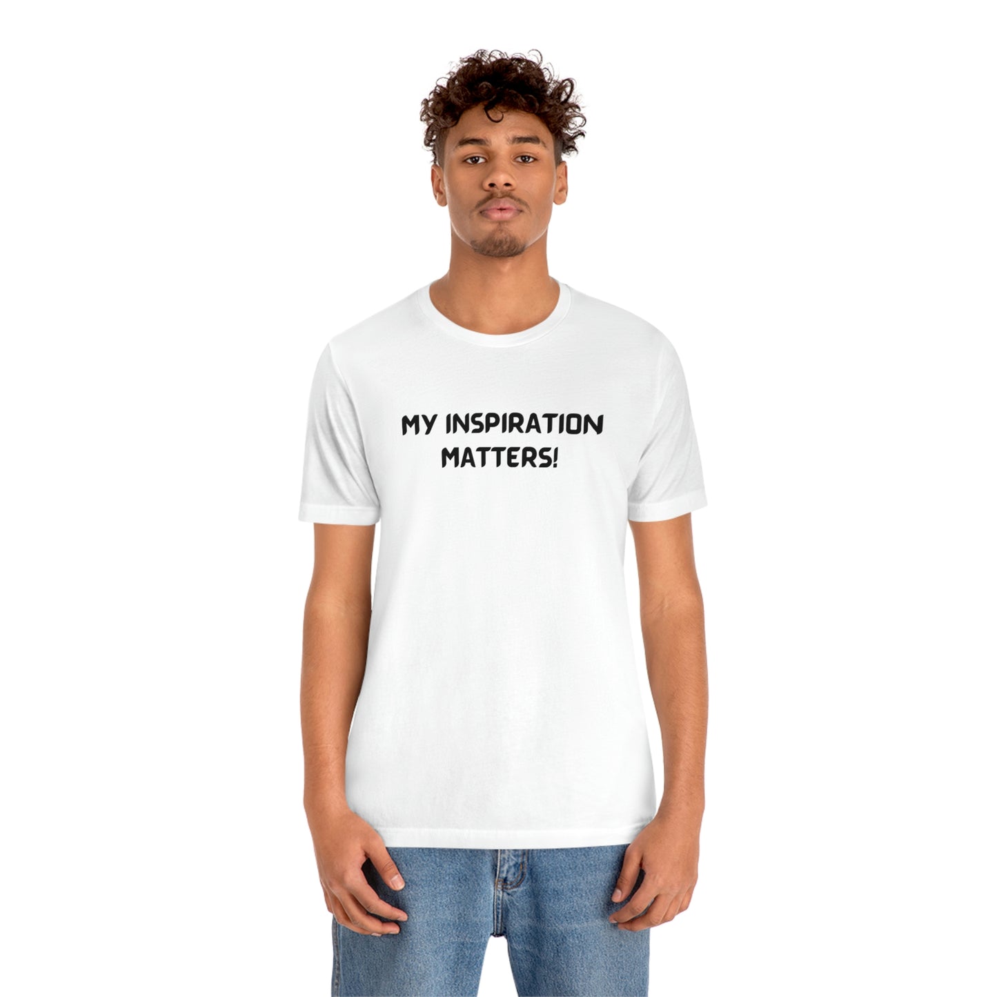 My inspiration matters unisex t shirt, T shirt gift with inspirational words tee shirt gift for friends