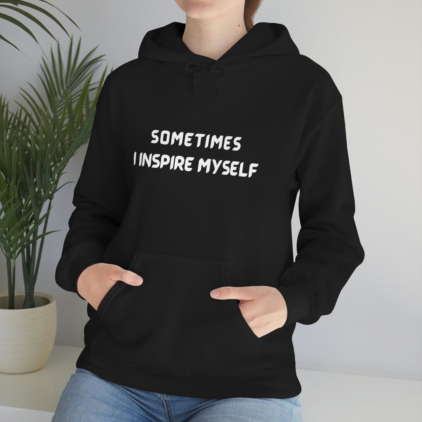 SOMETIMES I INSPIRE MYSELF UNISEX INSPIRATIONAL WORDS HOODED SWEATSHIRT