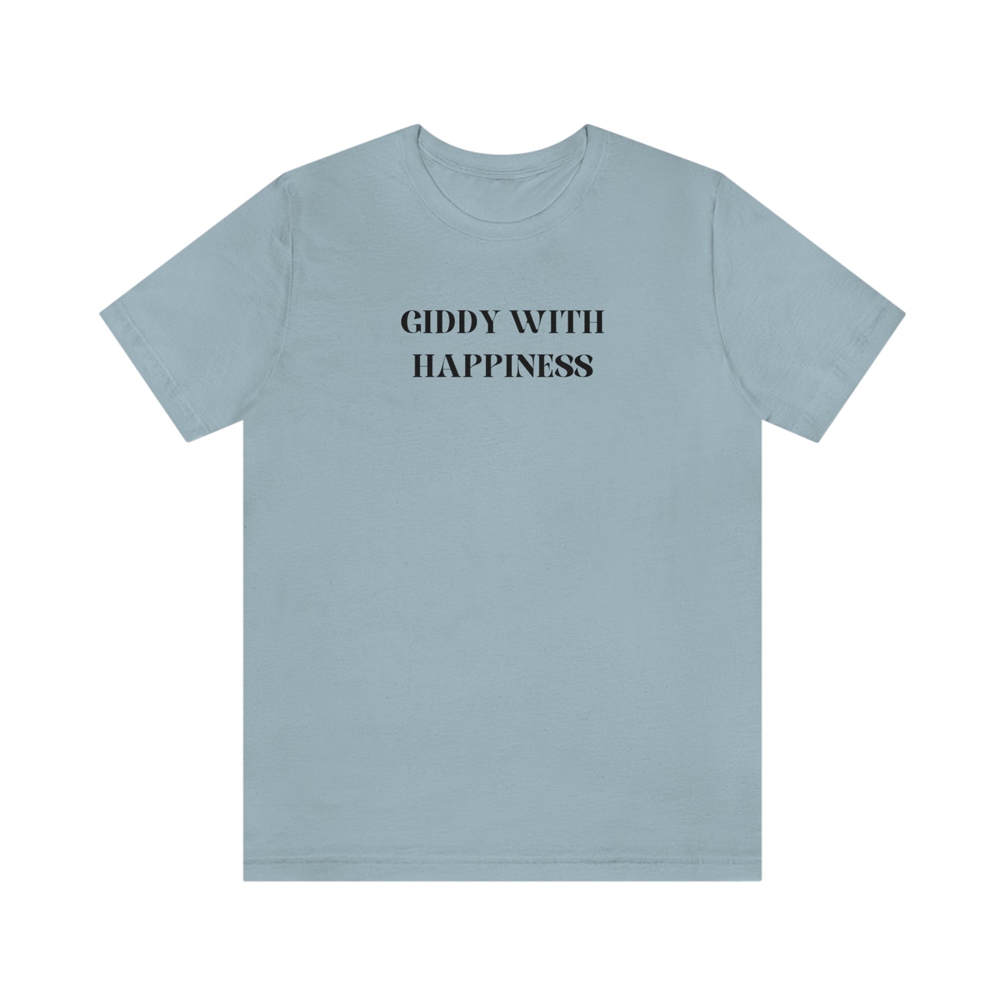 Giddy with happiness inspirational words t shirts t shirts that celebrate emotion self love t shirt gifts