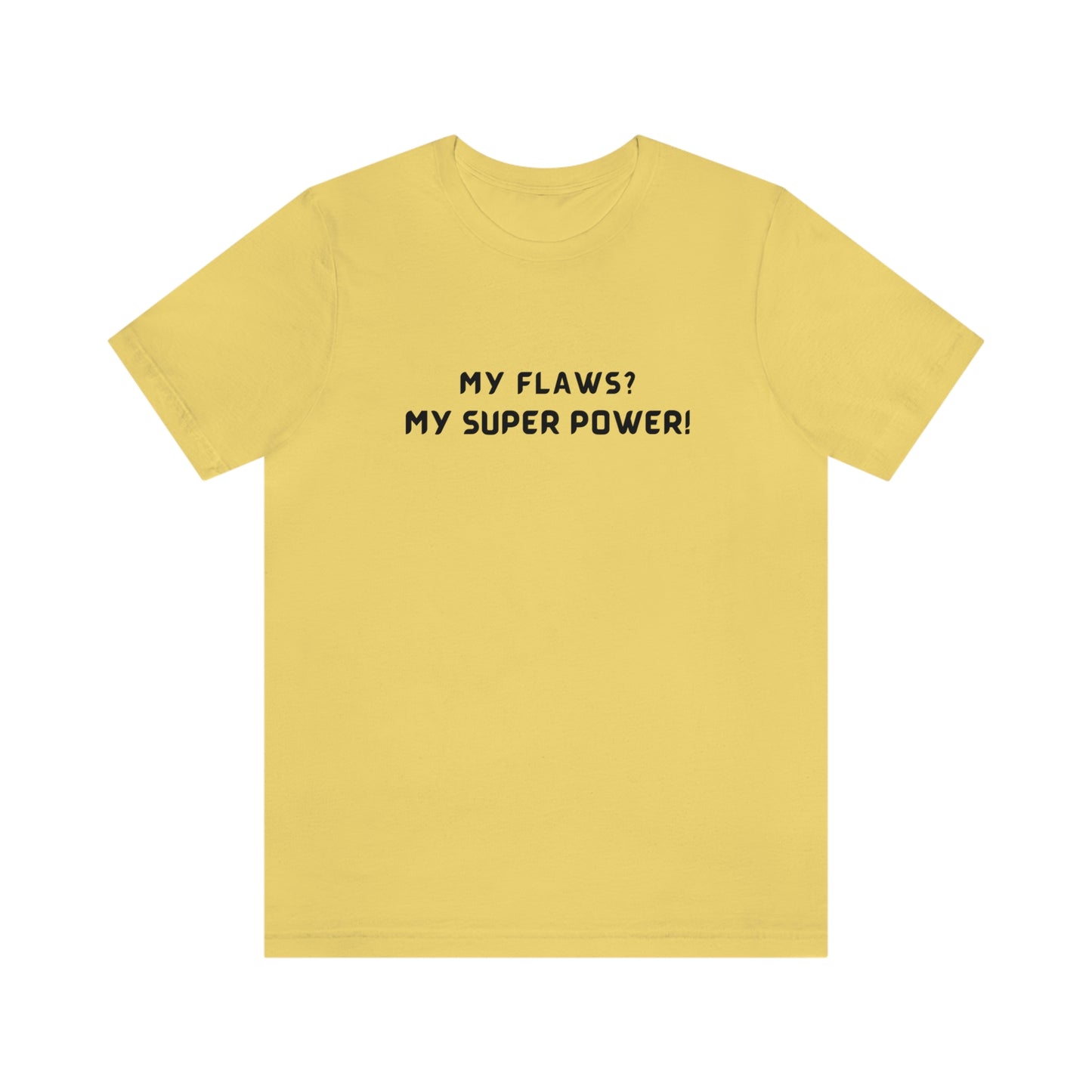 My flaws? My super power! unisex tshirt gift, T shirt with inspirational quotes