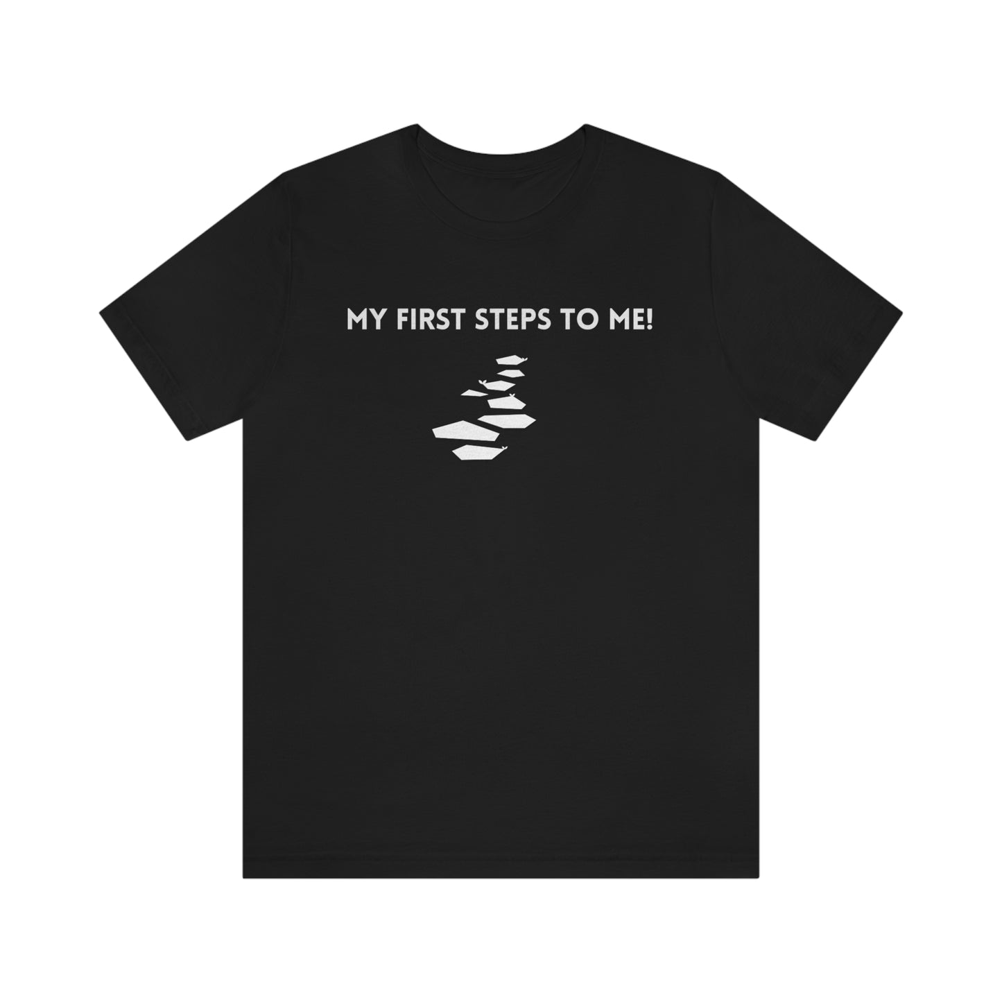 My first steps to me t shirt inspirational words on a tshirt t shirt gift to encourage self affirming words on a t shirt