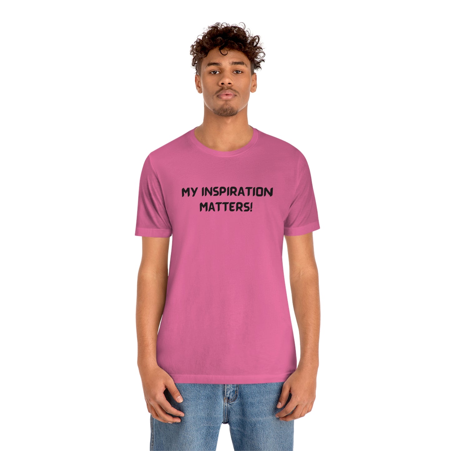 My inspiration matters unisex t shirt, T shirt gift with inspirational words tee shirt gift for friends