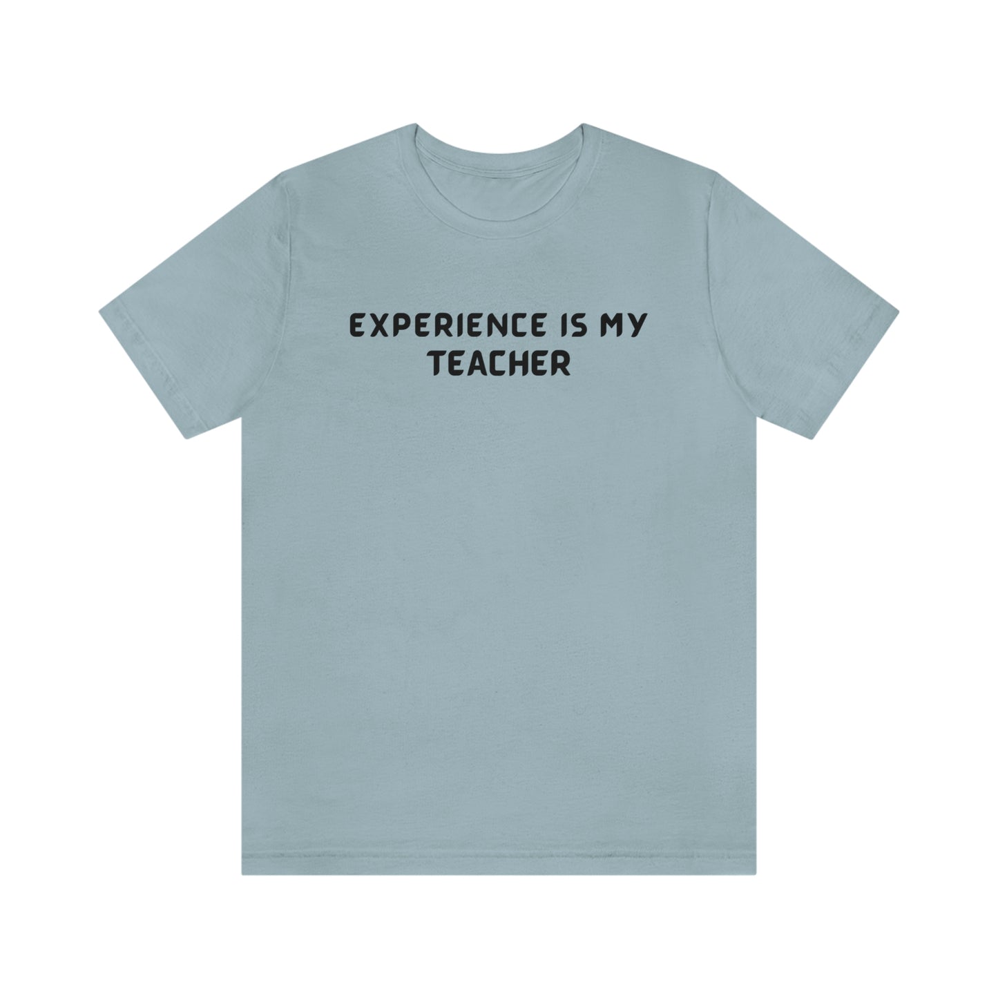 Experience is my teacher unisex t shirt gift, t shirt gift with inspirational words