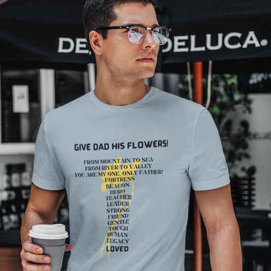 GIVE DAD HIS FLOWERS CREW NECK T SHIRT GIFT  FOR DAD (BLACK FONT)