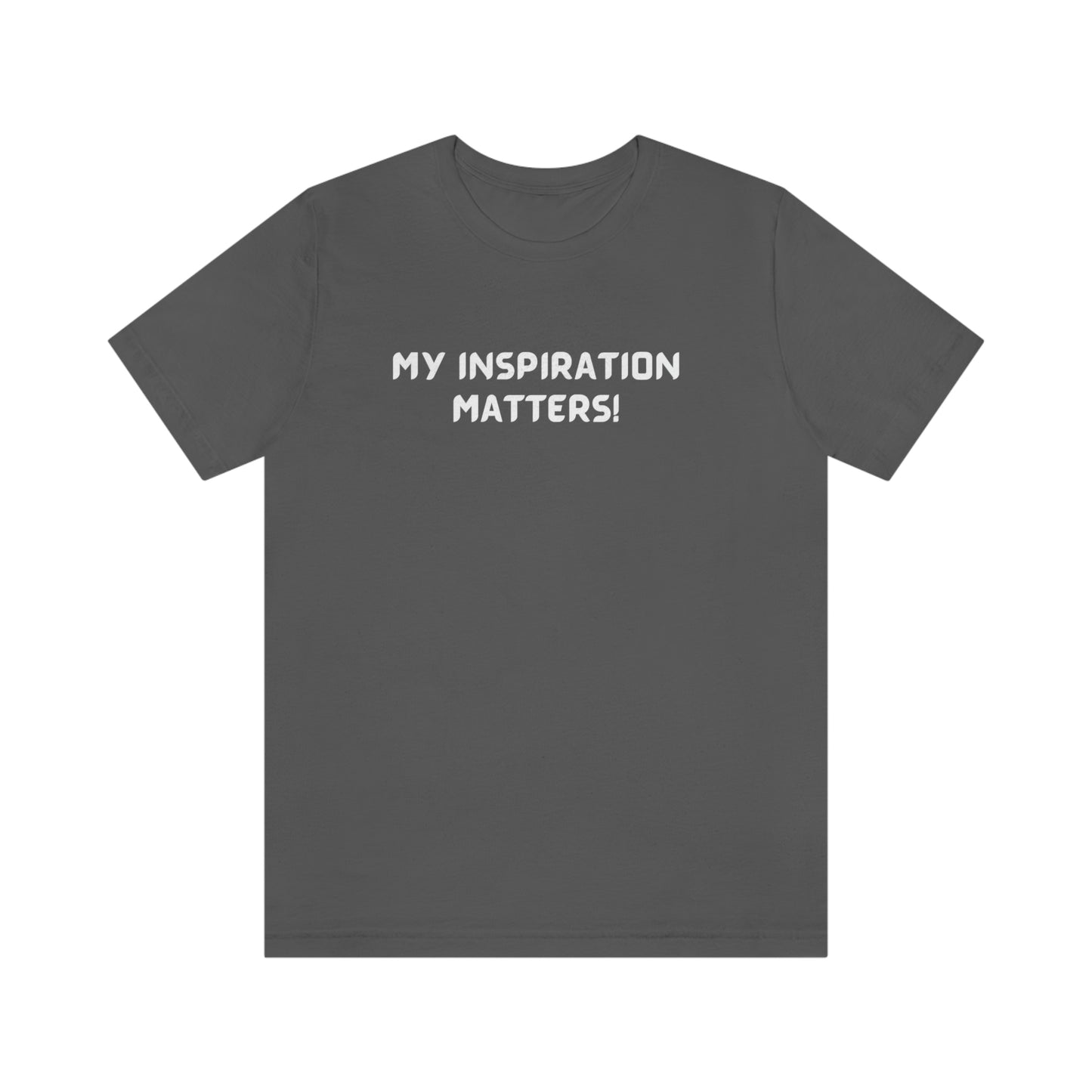 My inspiration matters unisex inspirational words t shirt, motivating gift