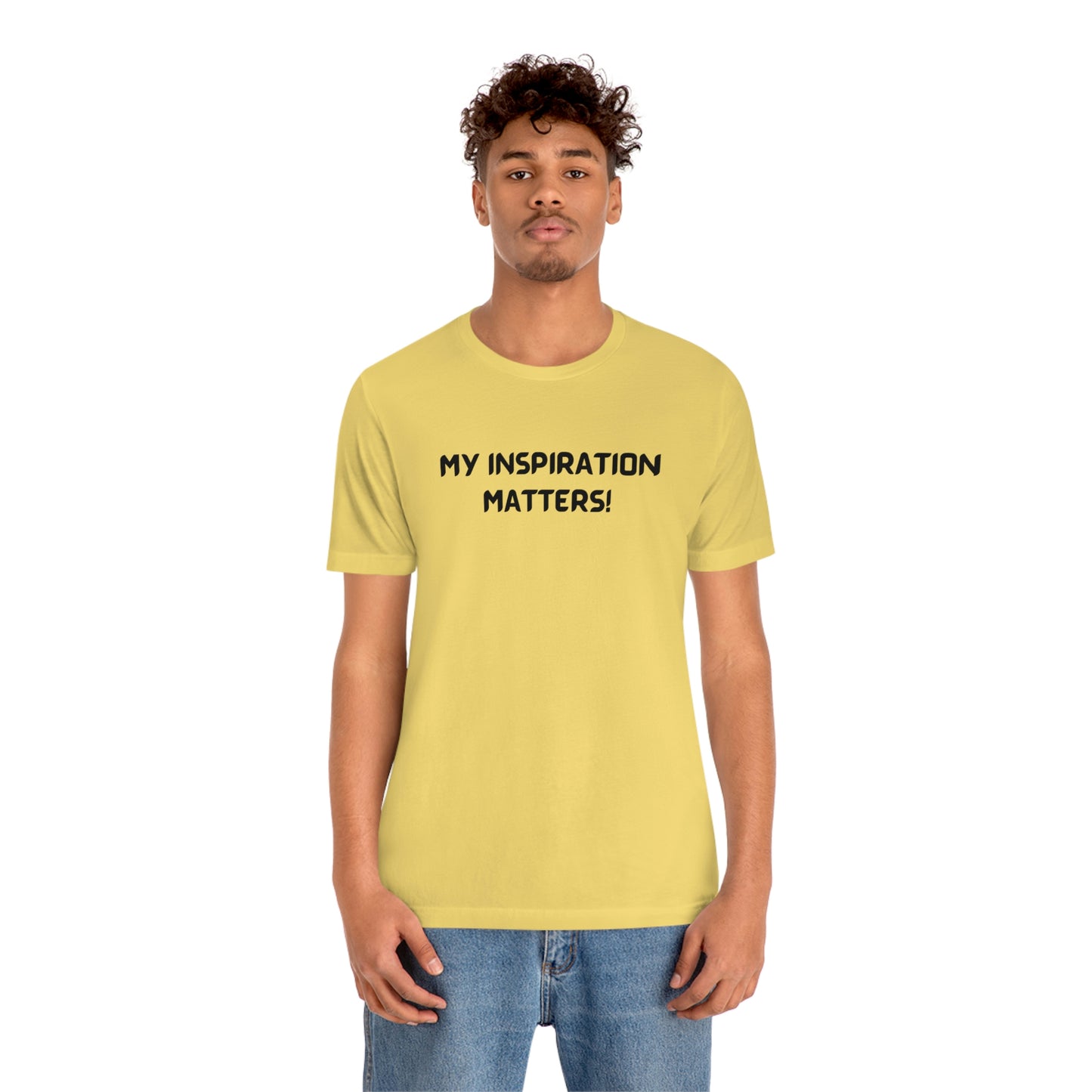 My inspiration matters unisex t shirt, T shirt gift with inspirational words tee shirt gift for friends