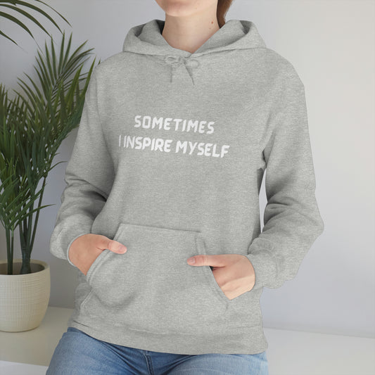 SOMETIMES I INSPIRE MYSELF UNISEX INSPIRATIONAL WORDS HOODED SWEATSHIRT