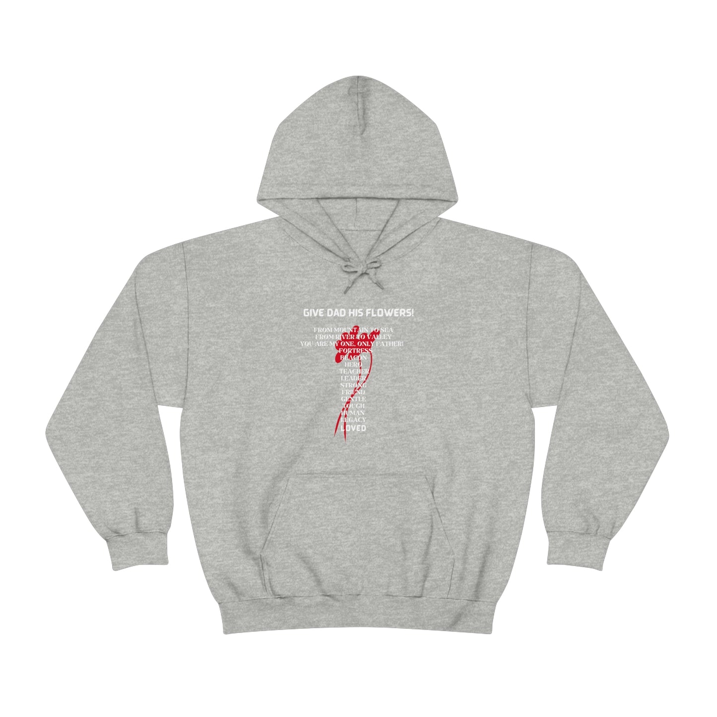 GIVE DAD HIS FLOWERS HOODIE GIFT FOR DAD (WHITE FONT)