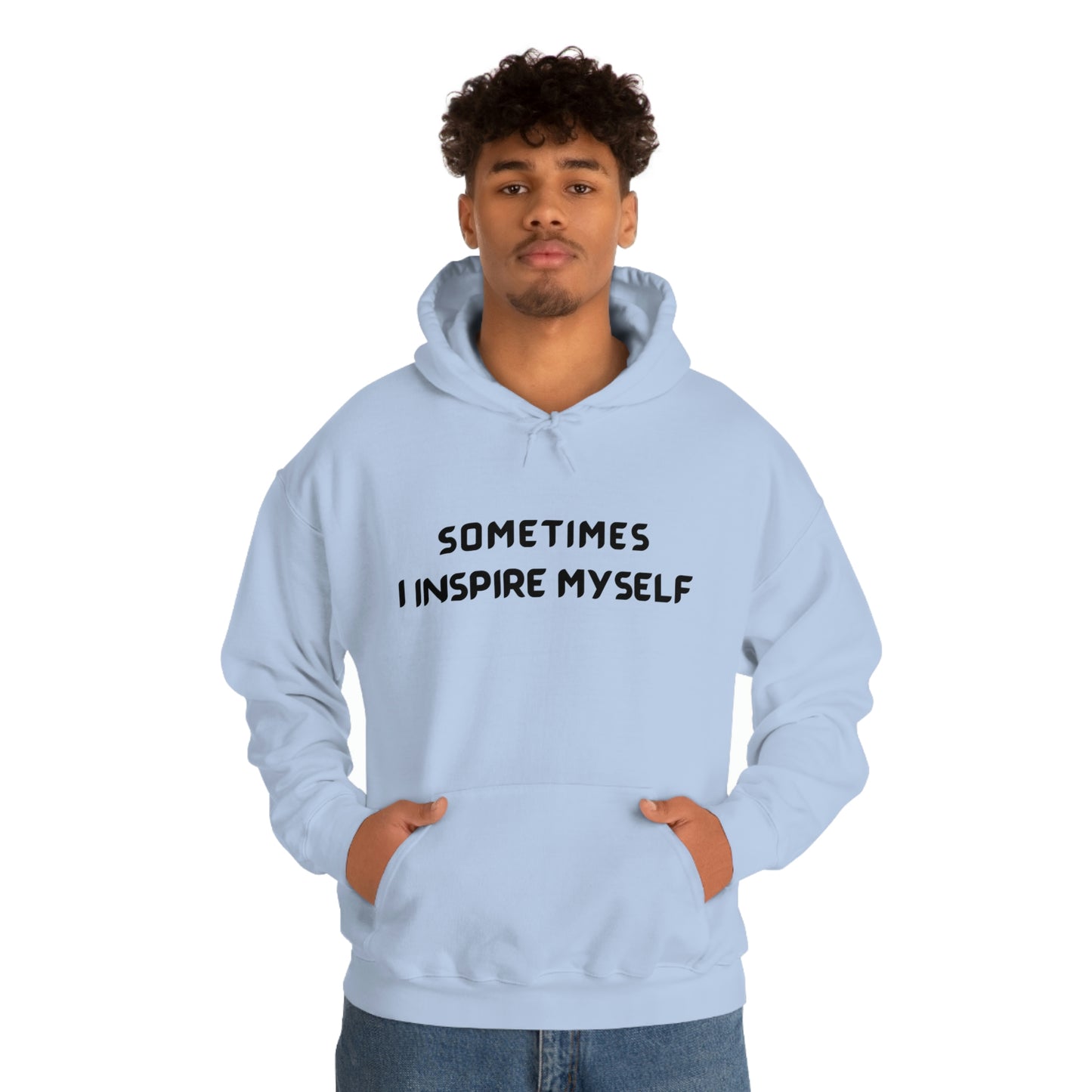 SOMETIMES I INSPIRE MYSELF UNISEX INSPIRATIONAL WORDS HOODED SWEATSHIRT