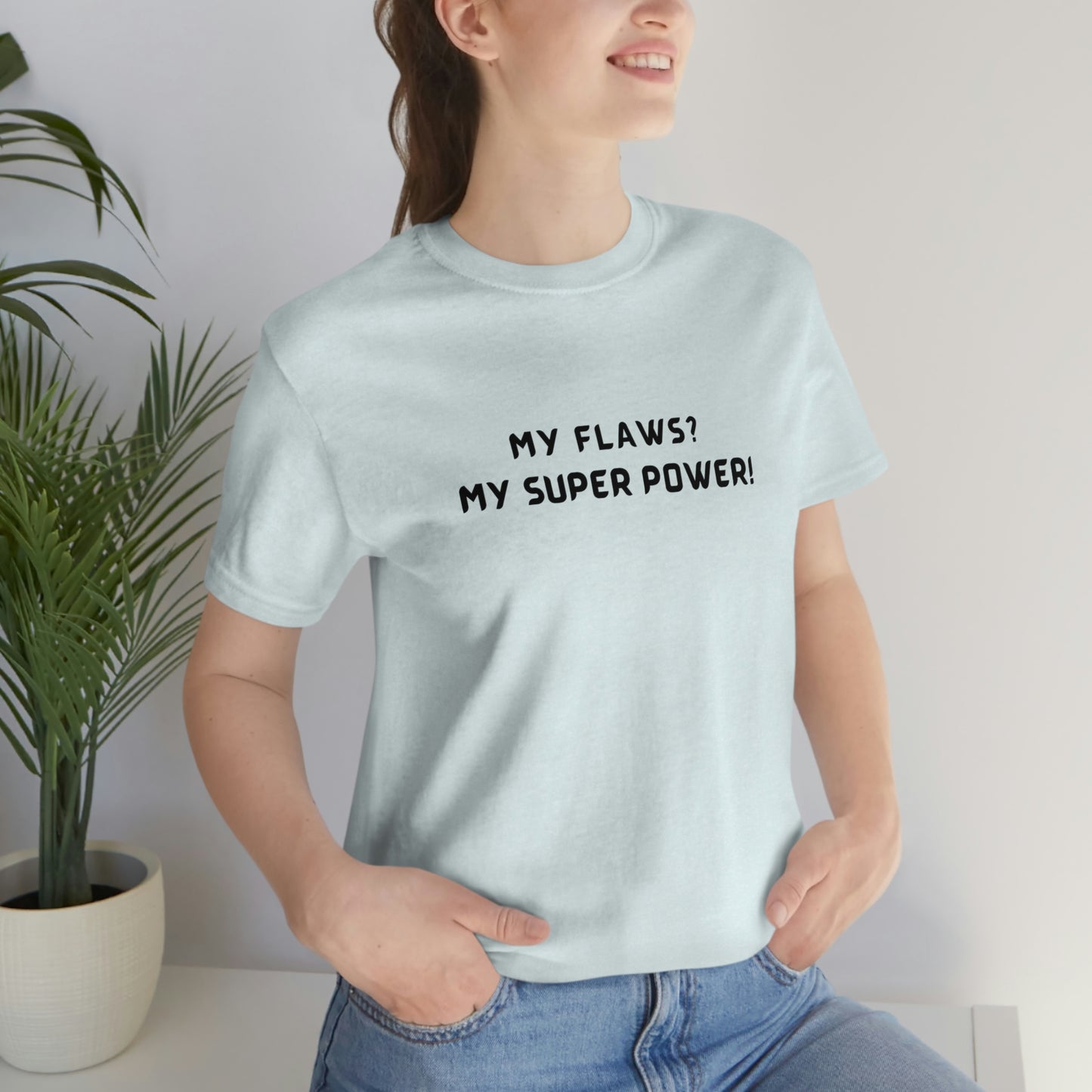 My flaws? My super power! unisex tshirt gift, T shirt with inspirational quotes