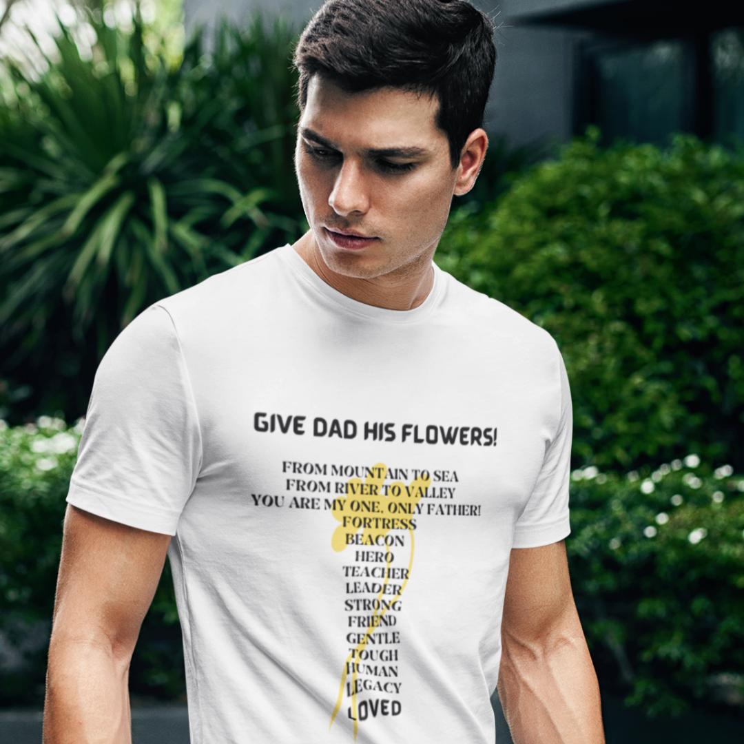 GIVE DAD HIS FLOWERS CREW NECK T SHIRT GIFT  FOR DAD (BLACK FONT)