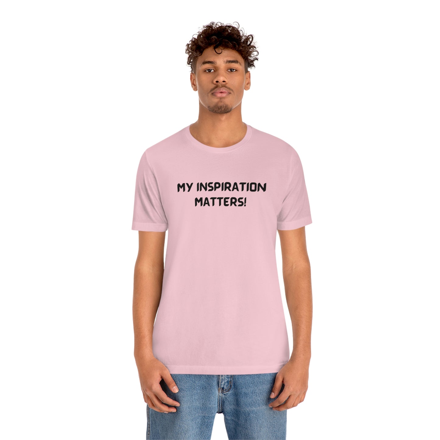 My inspiration matters unisex t shirt, T shirt gift with inspirational words tee shirt gift for friends