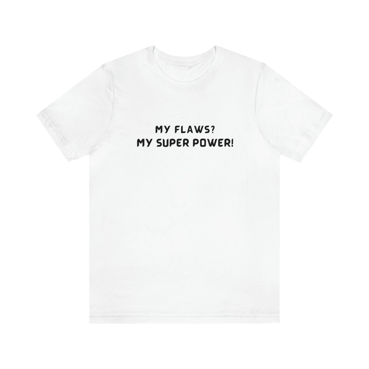 My flaws? My super power! unisex tshirt gift, T shirt with inspirational quotes