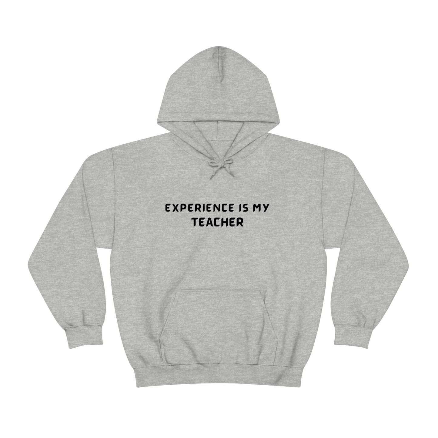 EXPERIENCE IS MY TEACHER UNISEX INSPIRATIONAL WORDS HOODED SWEATSHIRT