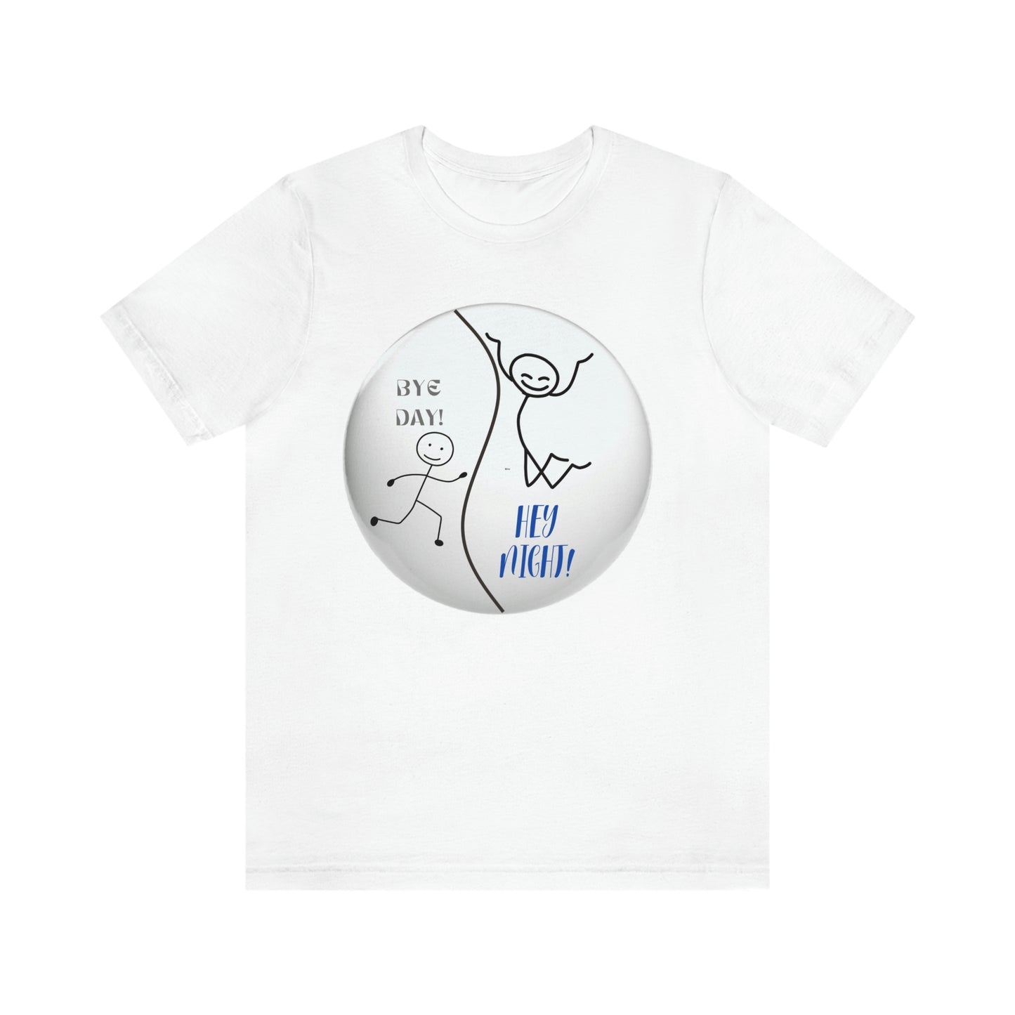 BYE DAY! HEY NIGHT! FUN TSHIRT GIFT