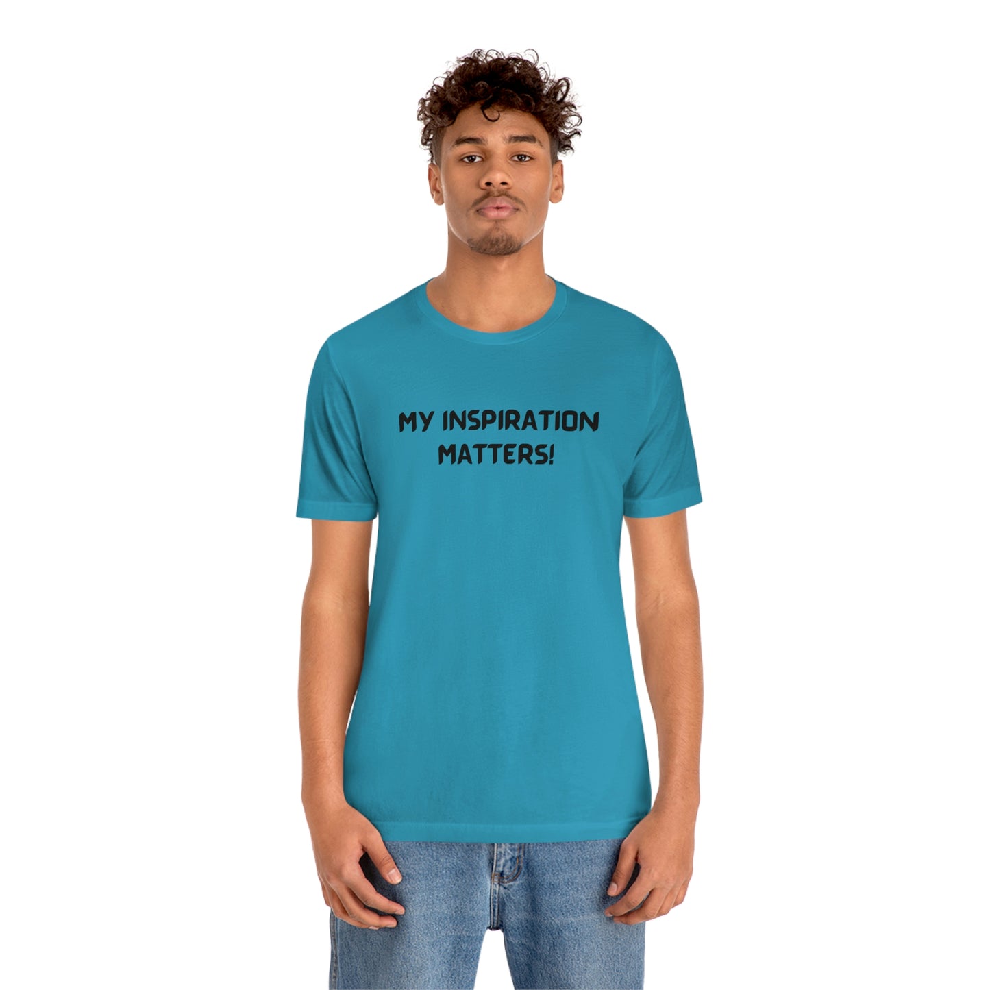 My inspiration matters unisex t shirt, T shirt gift with inspirational words tee shirt gift for friends