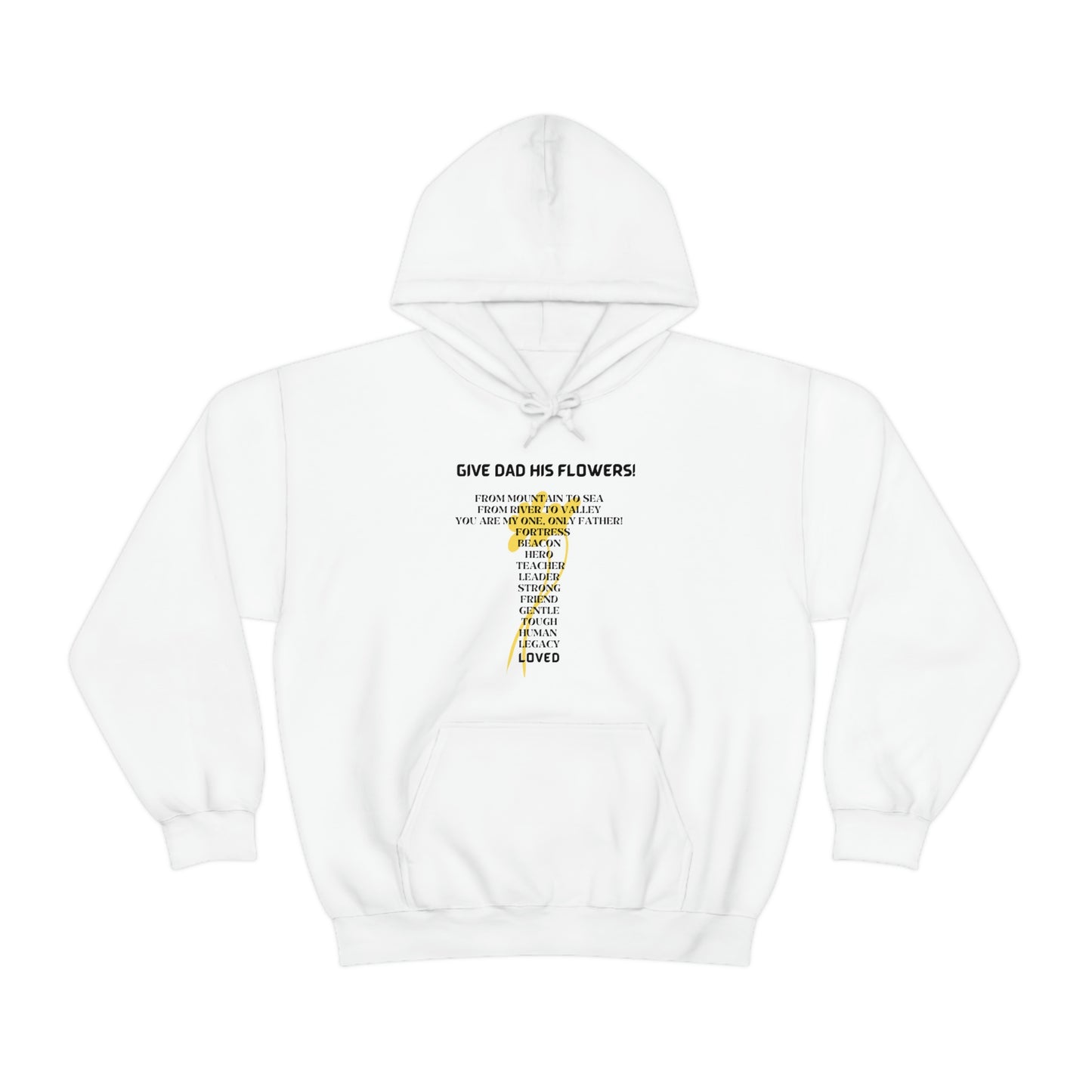 GIVE DAD HIS FLOWERS HOODED SWEATSHIRT GIFT FOR DAD (BLACK FONT)