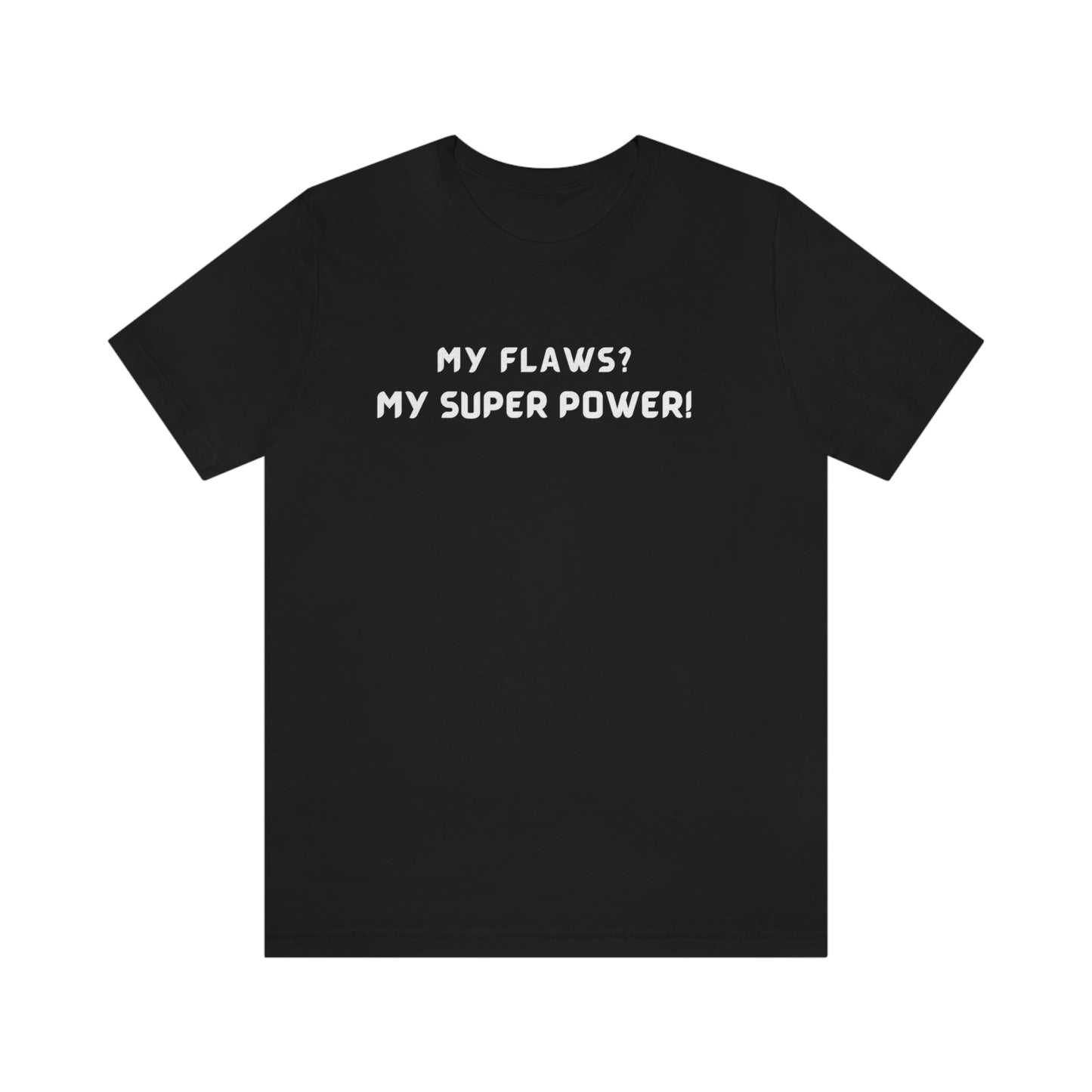 My flaws? My super power! unisex t shirt gift, tshirt with inspirational words