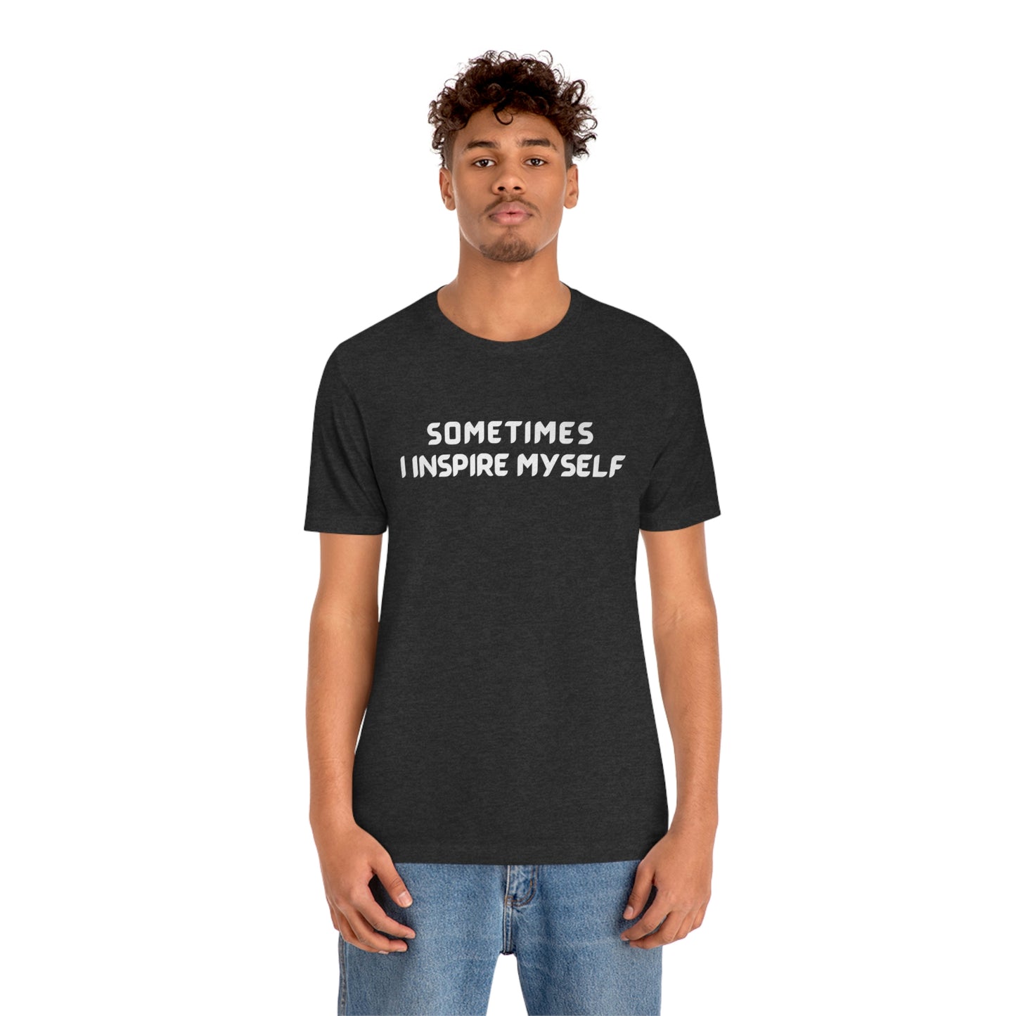 Sometimes I inspire myself unisex t shirt gift, t shirt gift with meaningful words,