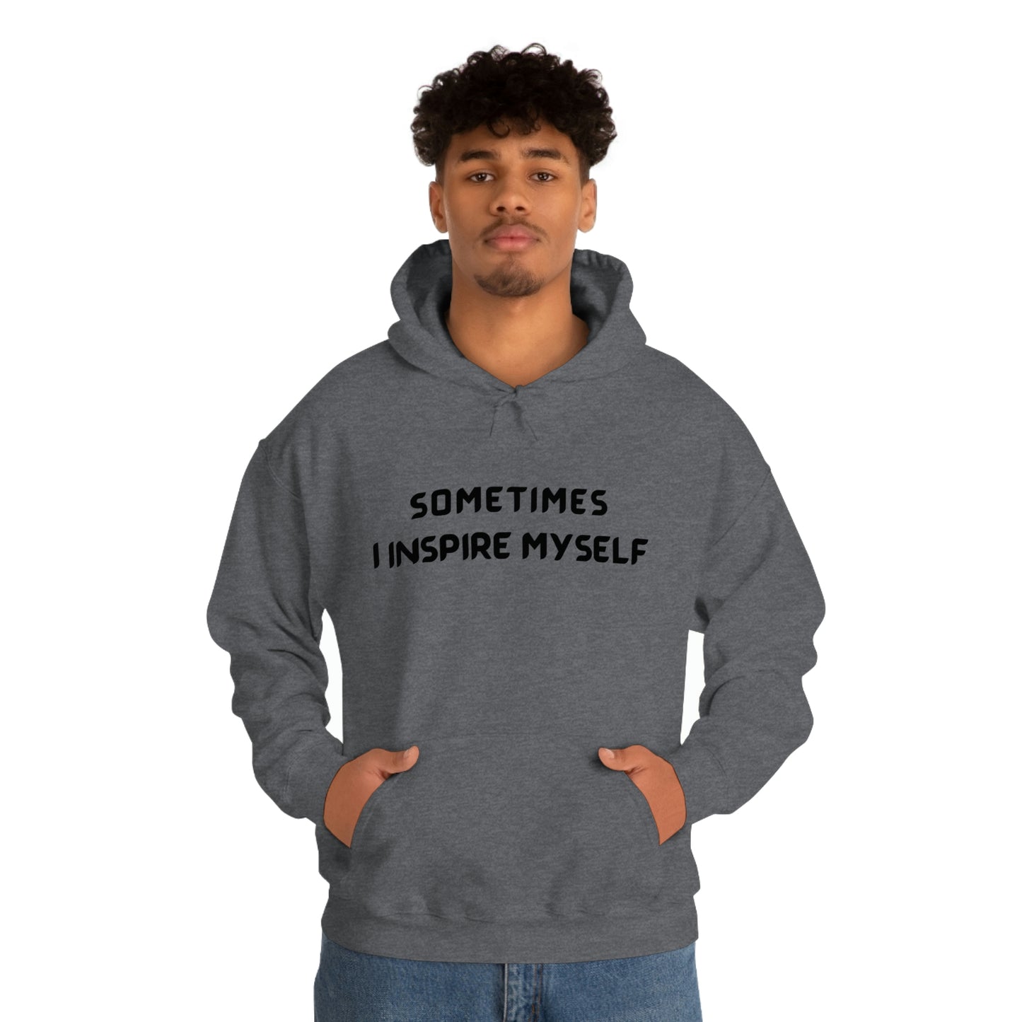 SOMETIMES I INSPIRE MYSELF UNISEX INSPIRATIONAL WORDS HOODED SWEATSHIRT