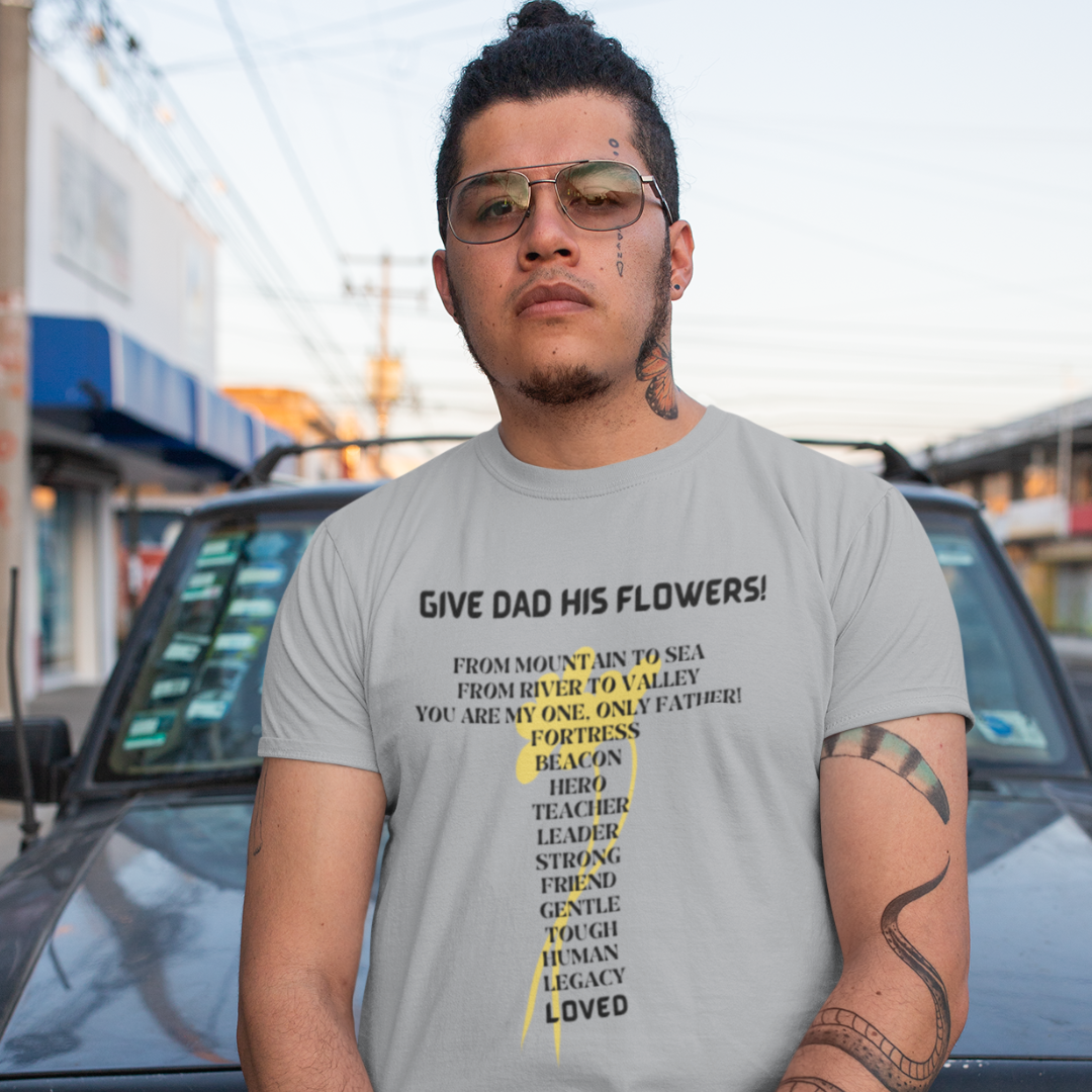 GIVE DAD HIS FLOWERS CREW NECK T SHIRT GIFT  FOR DAD (BLACK FONT)