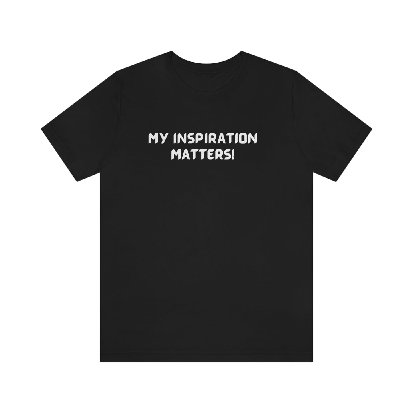 My inspiration matters unisex inspirational words t shirt, motivating gift