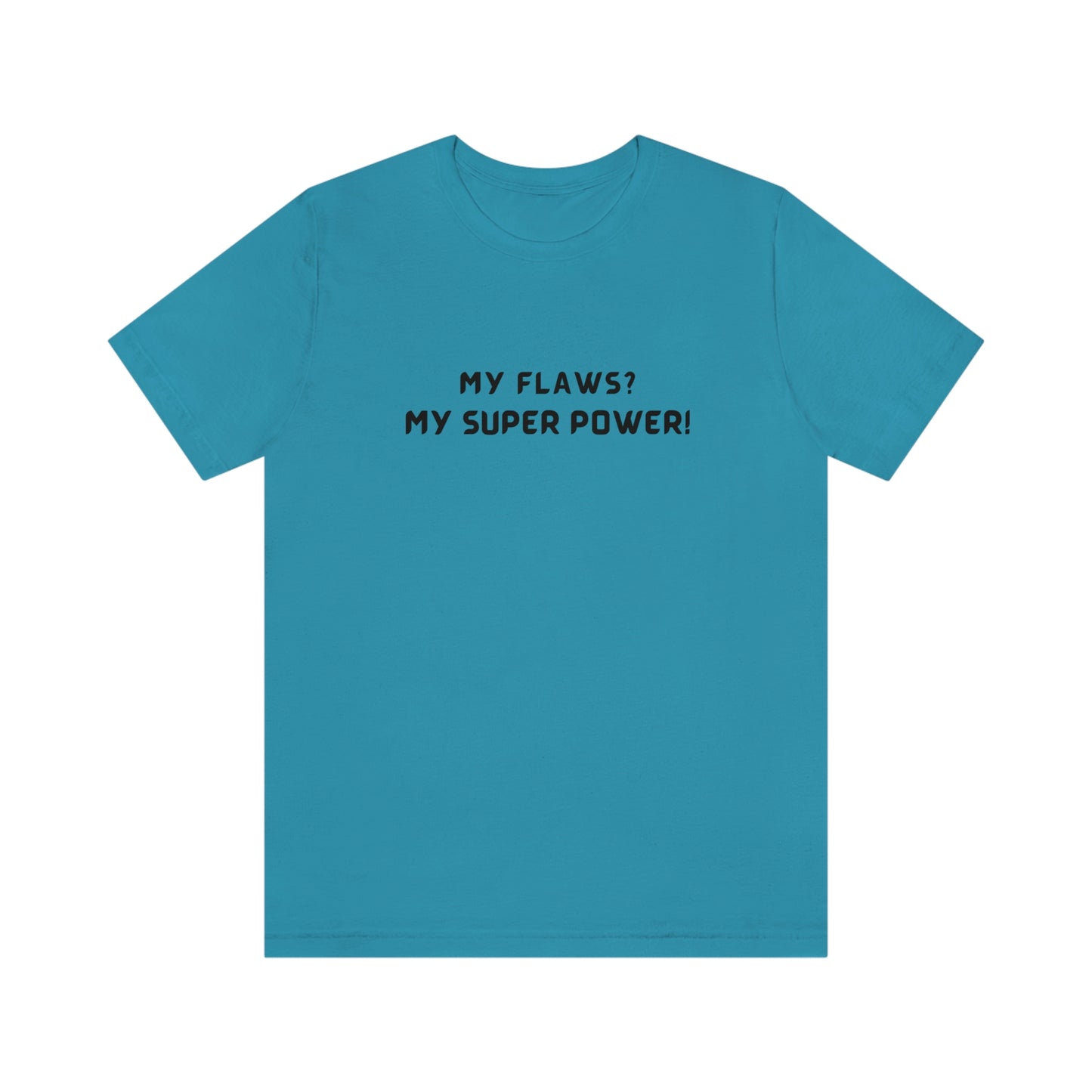 My flaws? My super power! unisex tshirt gift, T shirt with inspirational quotes