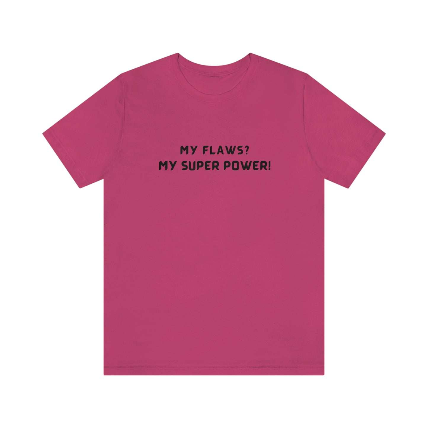 My flaws? My super power! unisex tshirt gift, T shirt with inspirational quotes