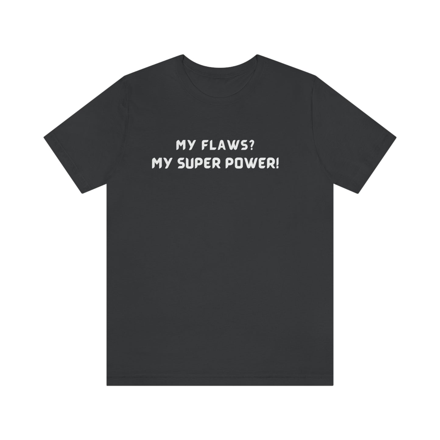 My flaws? My super power! unisex t shirt gift, tshirt with inspirational words