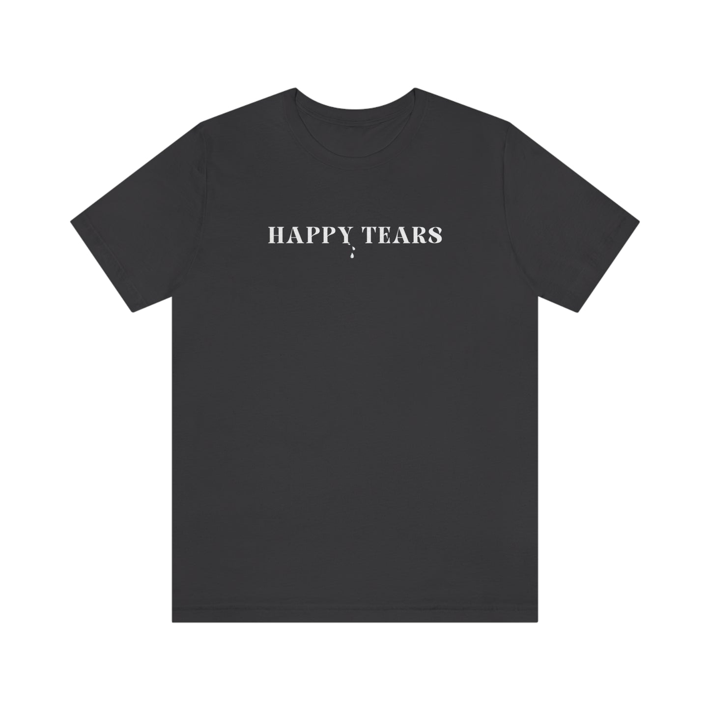 Happy tears t shirt inspirational word t shirt happy tears t shirt gift for friends t shirt that celebrates