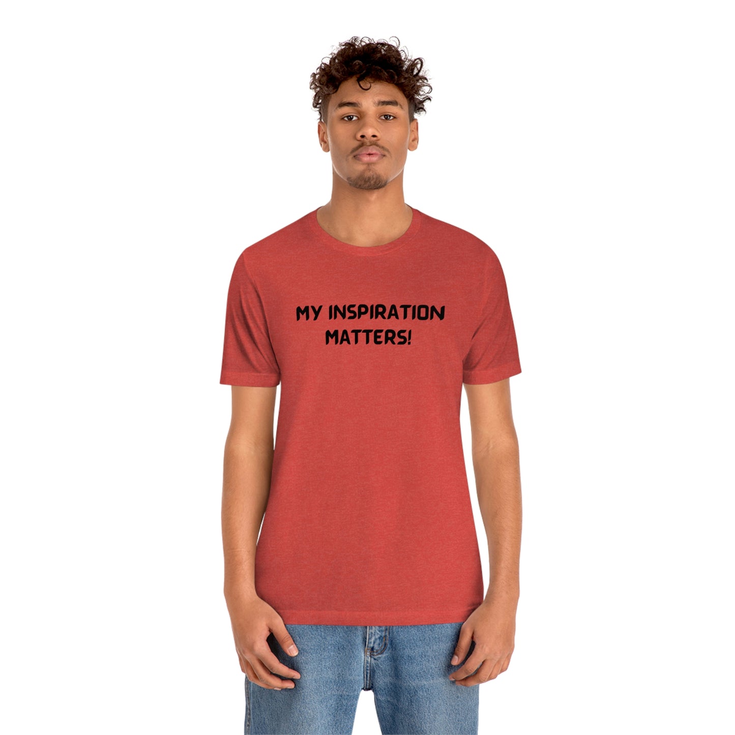 My inspiration matters unisex t shirt, T shirt gift with inspirational words tee shirt gift for friends