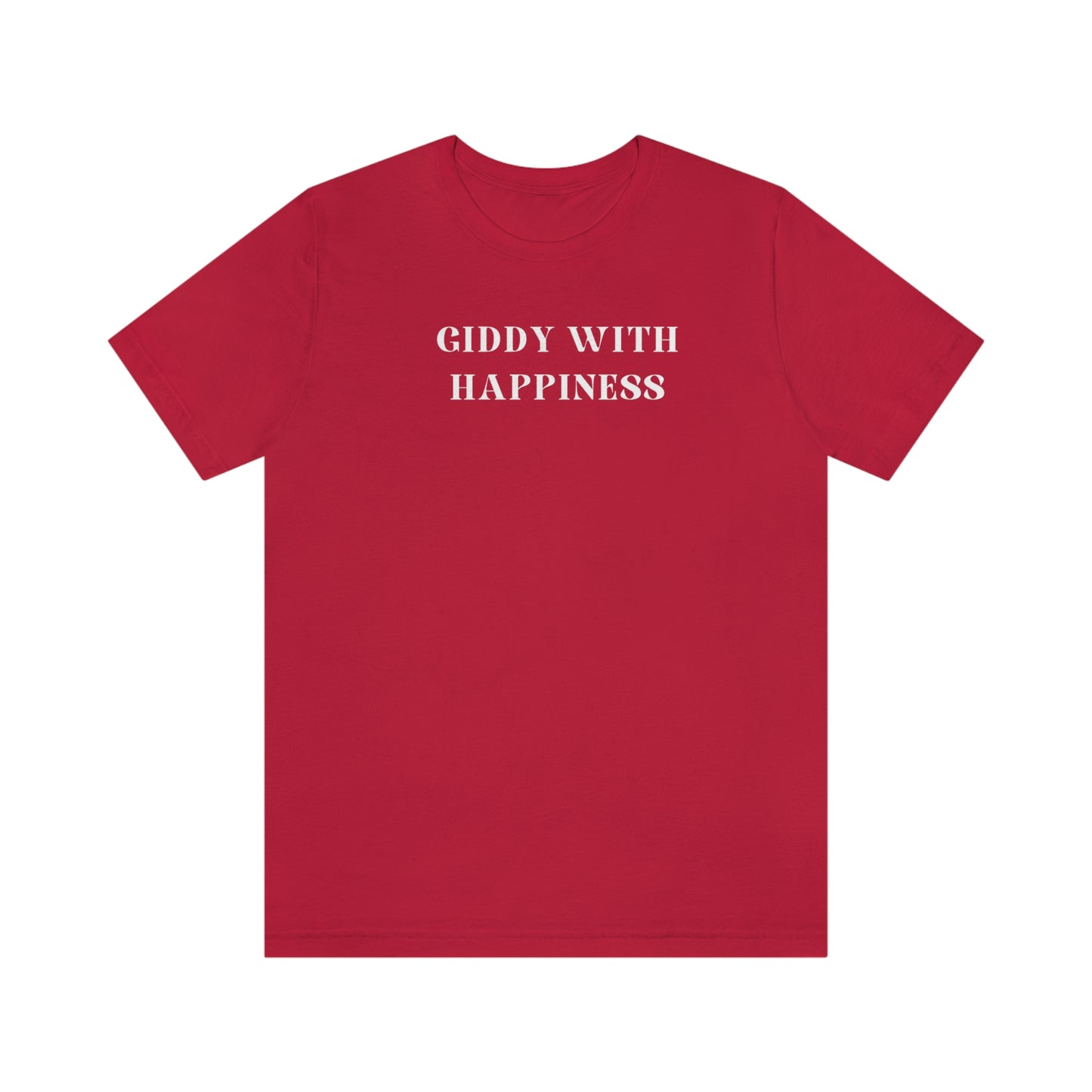 Giddy with happiness inspirational words t shirts t shirts that celebrate emotion self love t shirt gifts