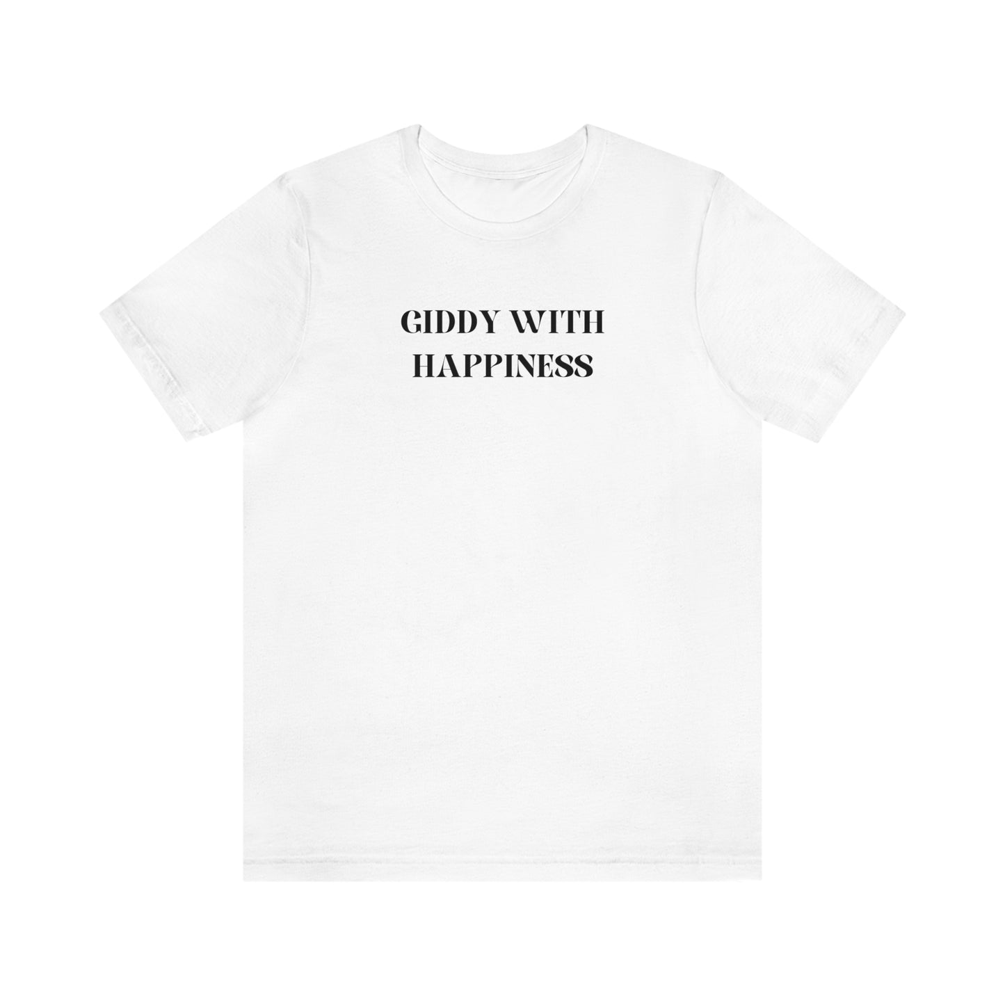 Giddy with happiness inspirational words t shirts t shirts that celebrate emotion self love t shirt gifts